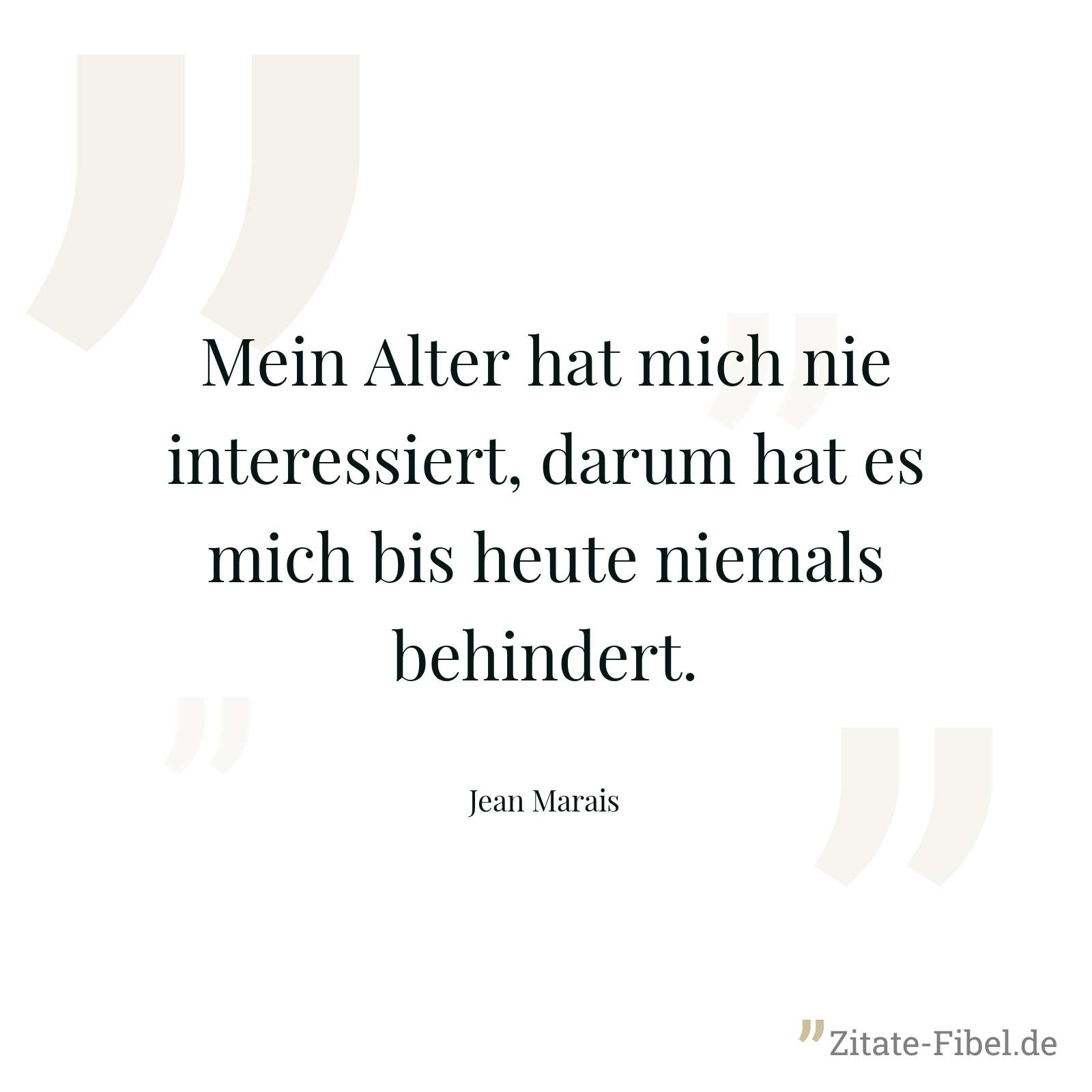Mein Alter hat mich nie interessiert, darum hat es mich bis heute niemals behindert. - Jean Marais