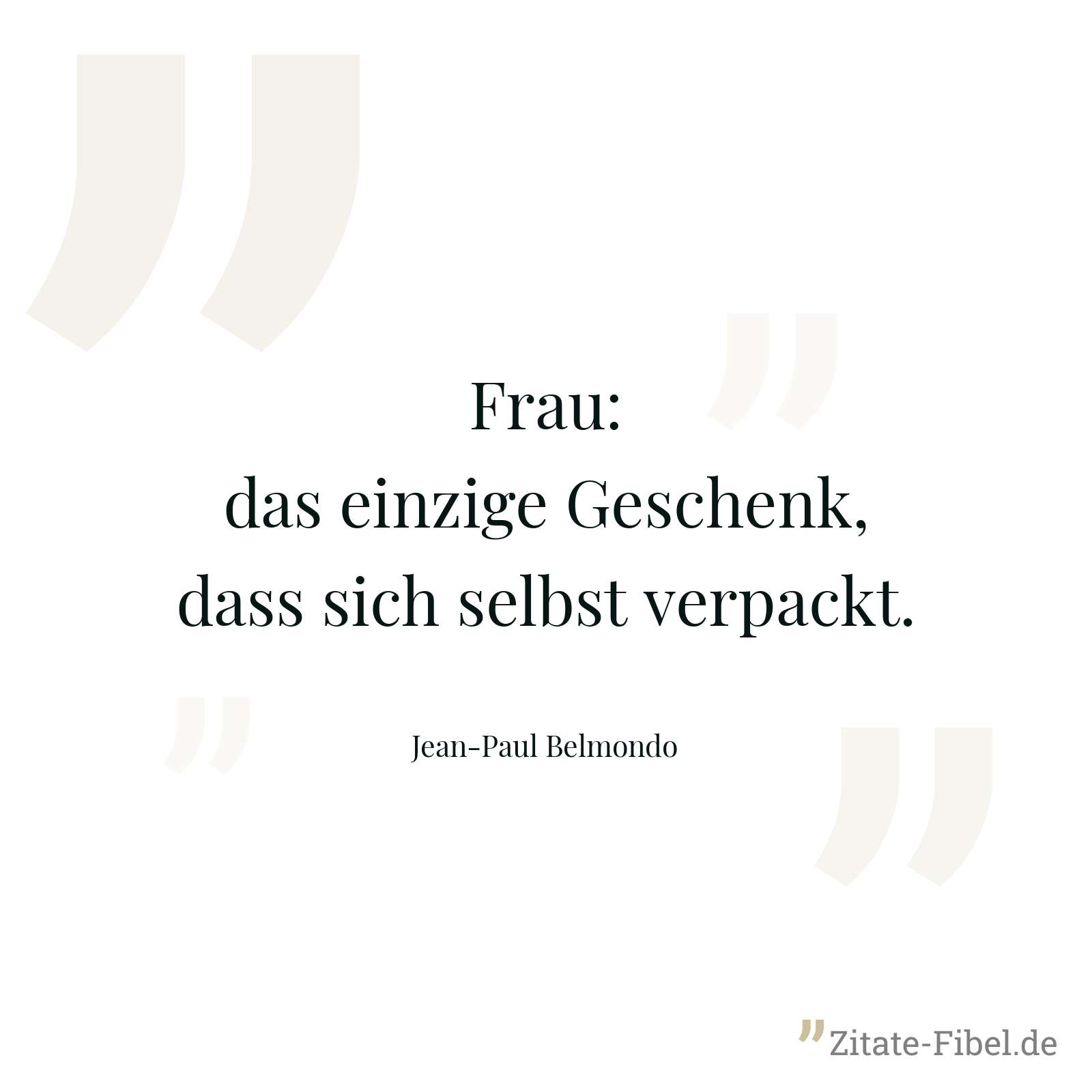 Frau: das einzige Geschenk, dass sich selbst verpackt. - Jean-Paul Belmondo