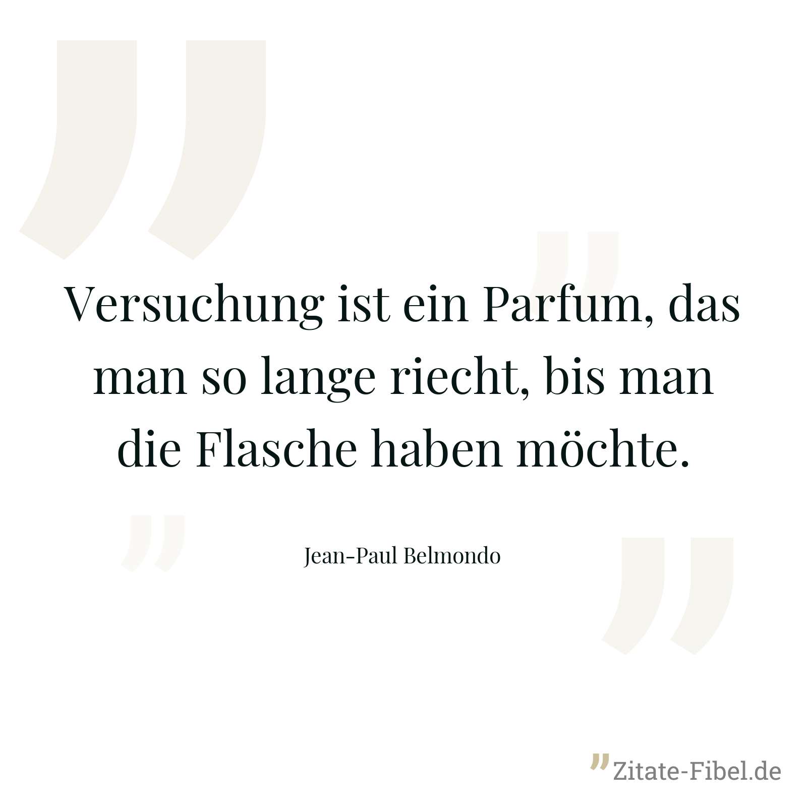 Versuchung ist ein Parfum, das man so lange riecht, bis man die Flasche haben möchte. - Jean-Paul Belmondo