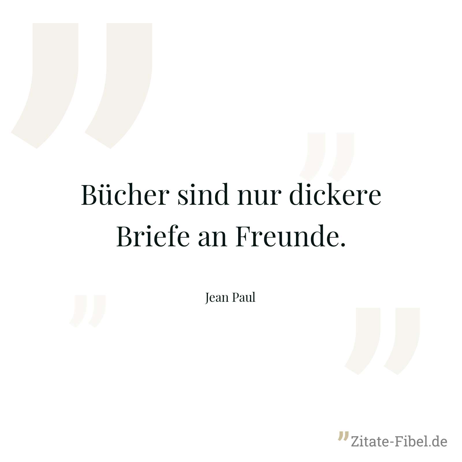 Bücher sind nur dickere Briefe an Freunde. - Jean Paul