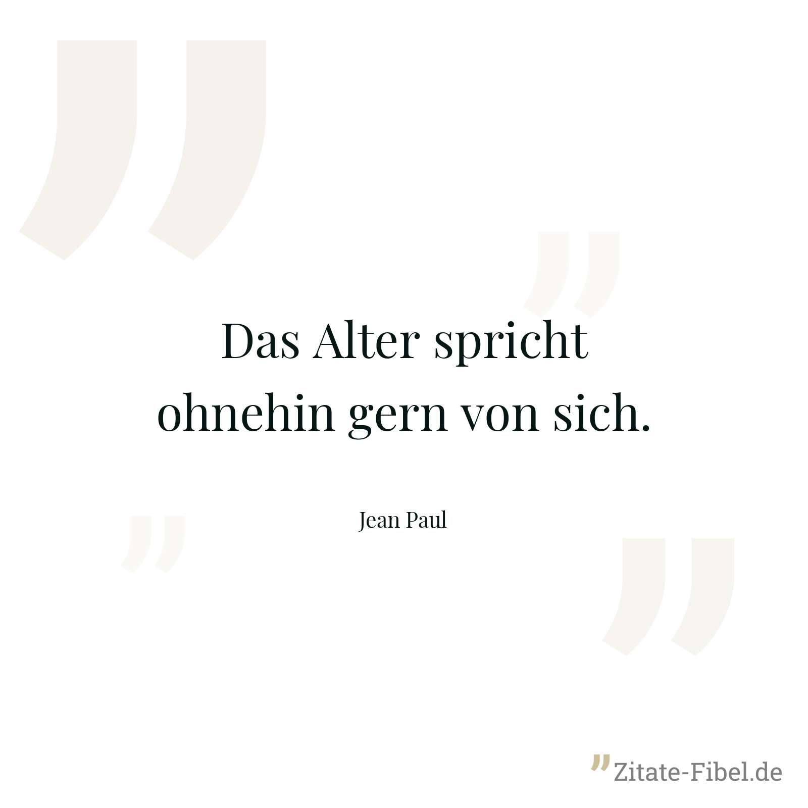 Das Alter spricht ohnehin gern von sich. - Jean Paul