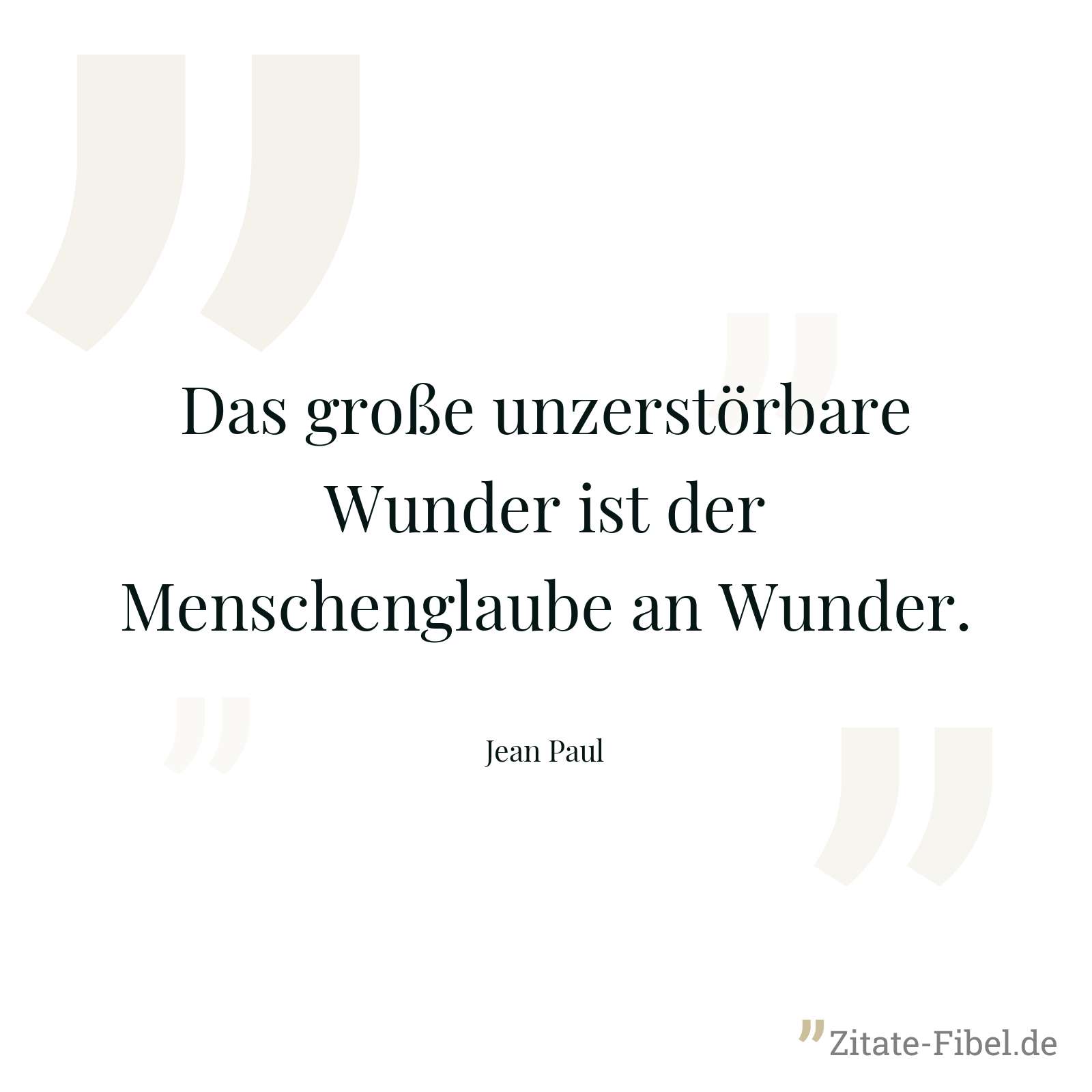 Das große unzerstörbare Wunder ist der Menschenglaube an Wunder. - Jean Paul