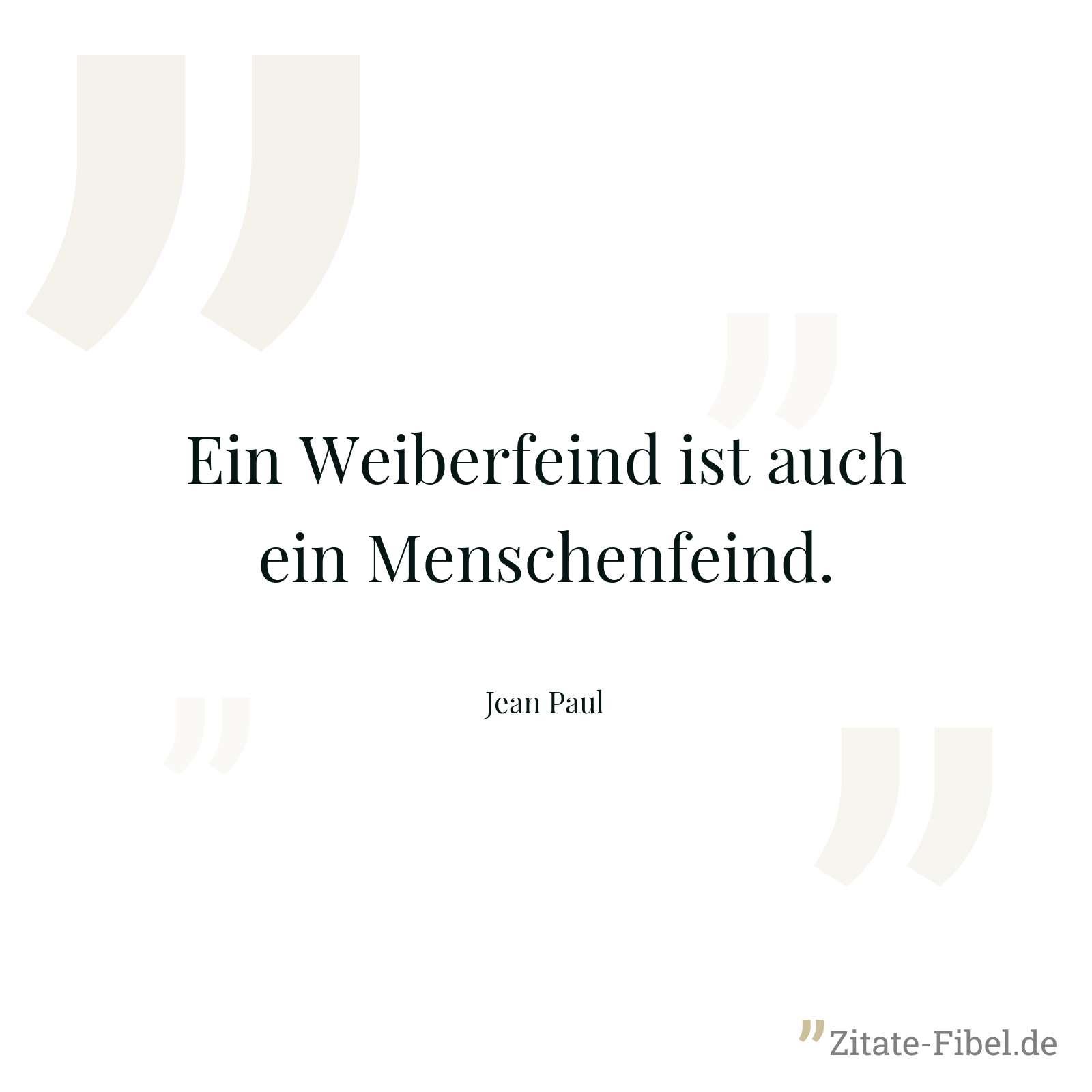 Ein Weiberfeind ist auch ein Menschenfeind. - Jean Paul