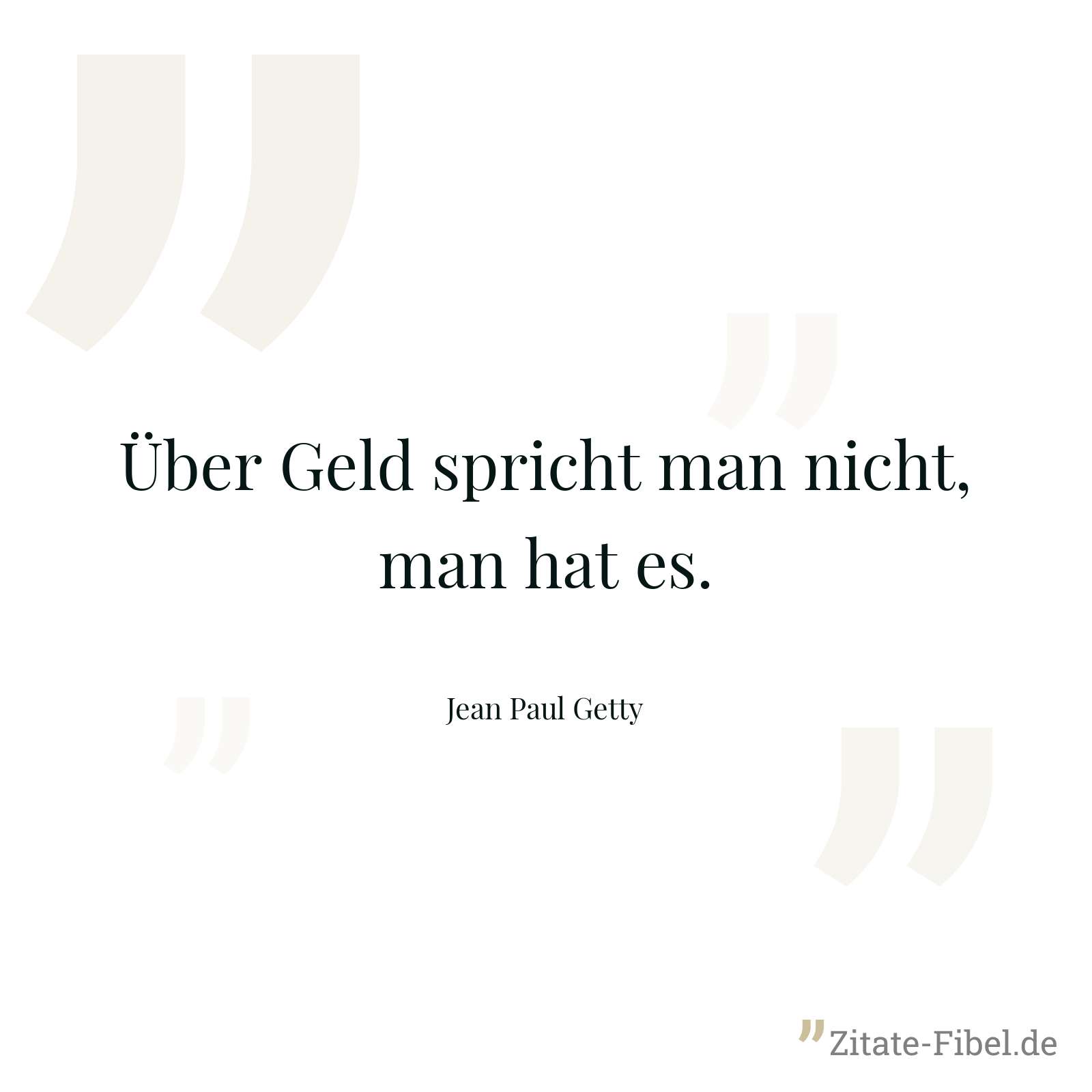 Über Geld spricht man nicht, man hat es. - Jean Paul Getty