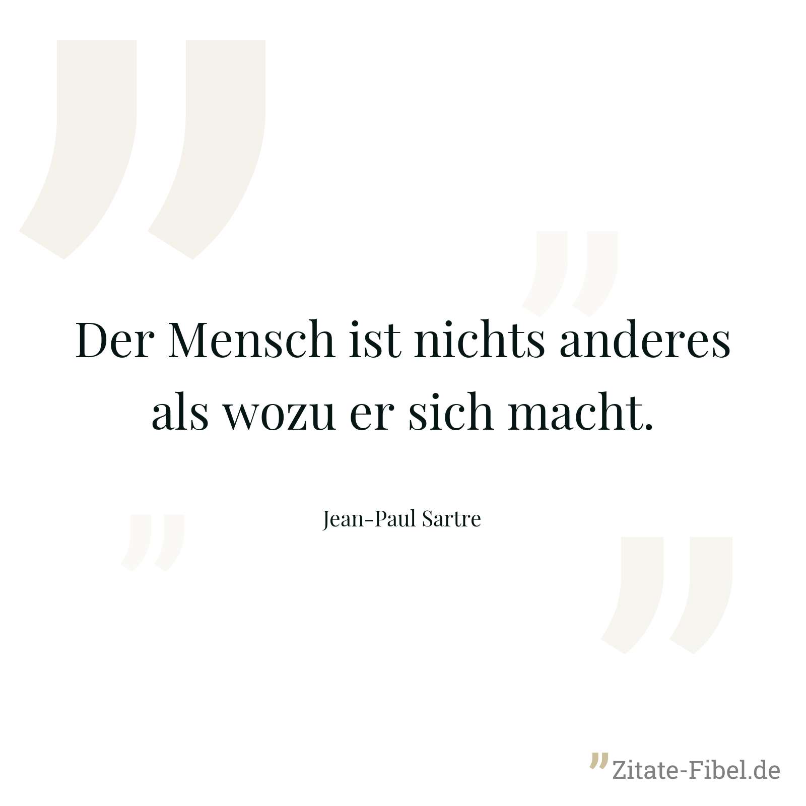 Der Mensch ist nichts anderes als wozu er sich macht. - Jean-Paul Sartre