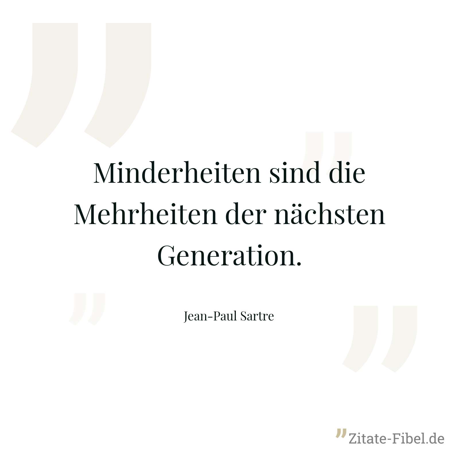 Minderheiten sind die Mehrheiten der nächsten Generation. - Jean-Paul Sartre