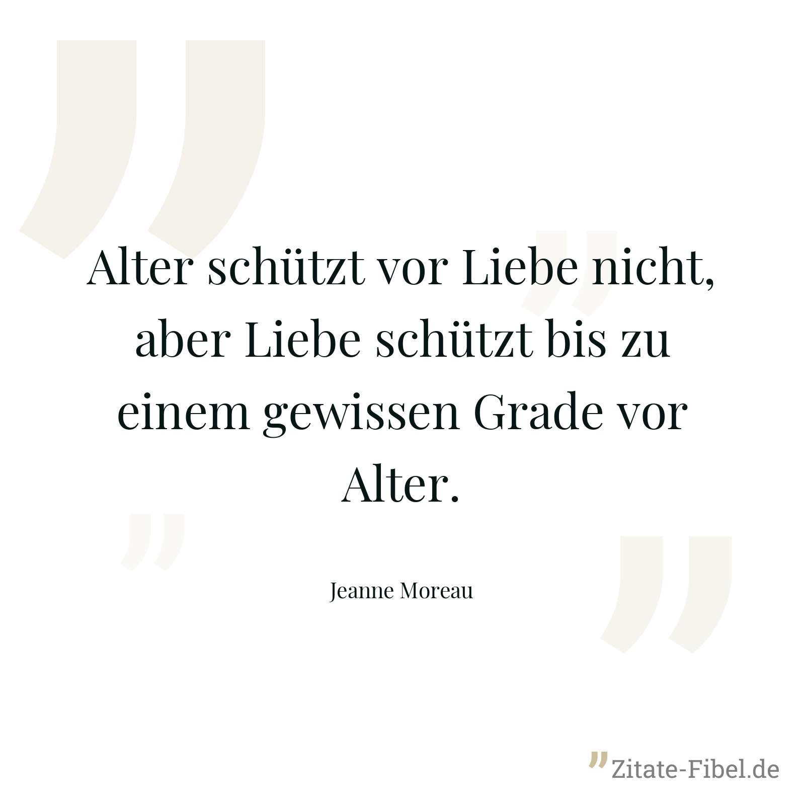 Alter schützt vor Liebe nicht, aber Liebe schützt bis zu einem gewissen Grade vor Alter. - Jeanne Moreau