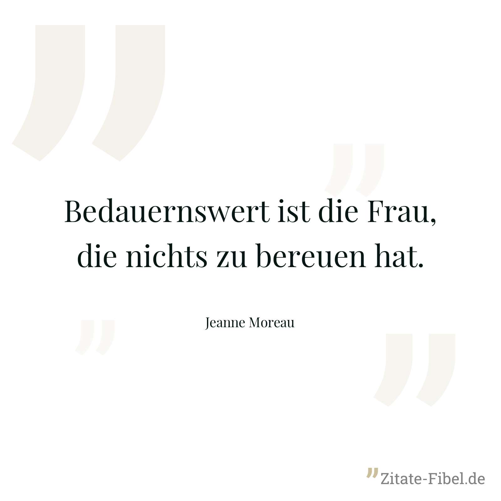 Bedauernswert ist die Frau, die nichts zu bereuen hat. - Jeanne Moreau