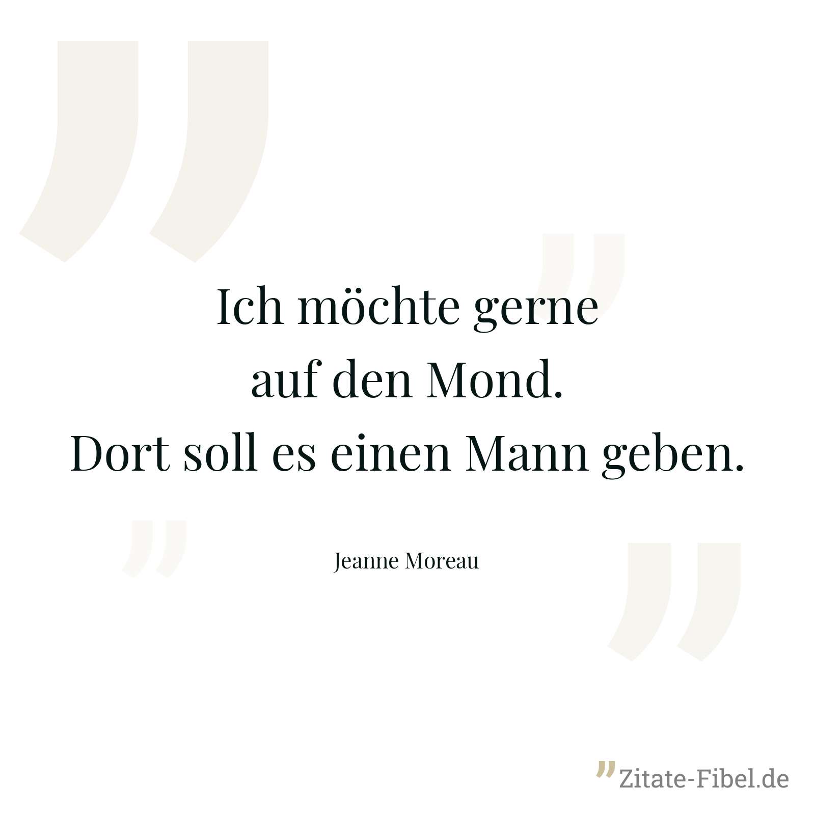 Ich möchte gerne auf den Mond. Dort soll es einen Mann geben. - Jeanne Moreau