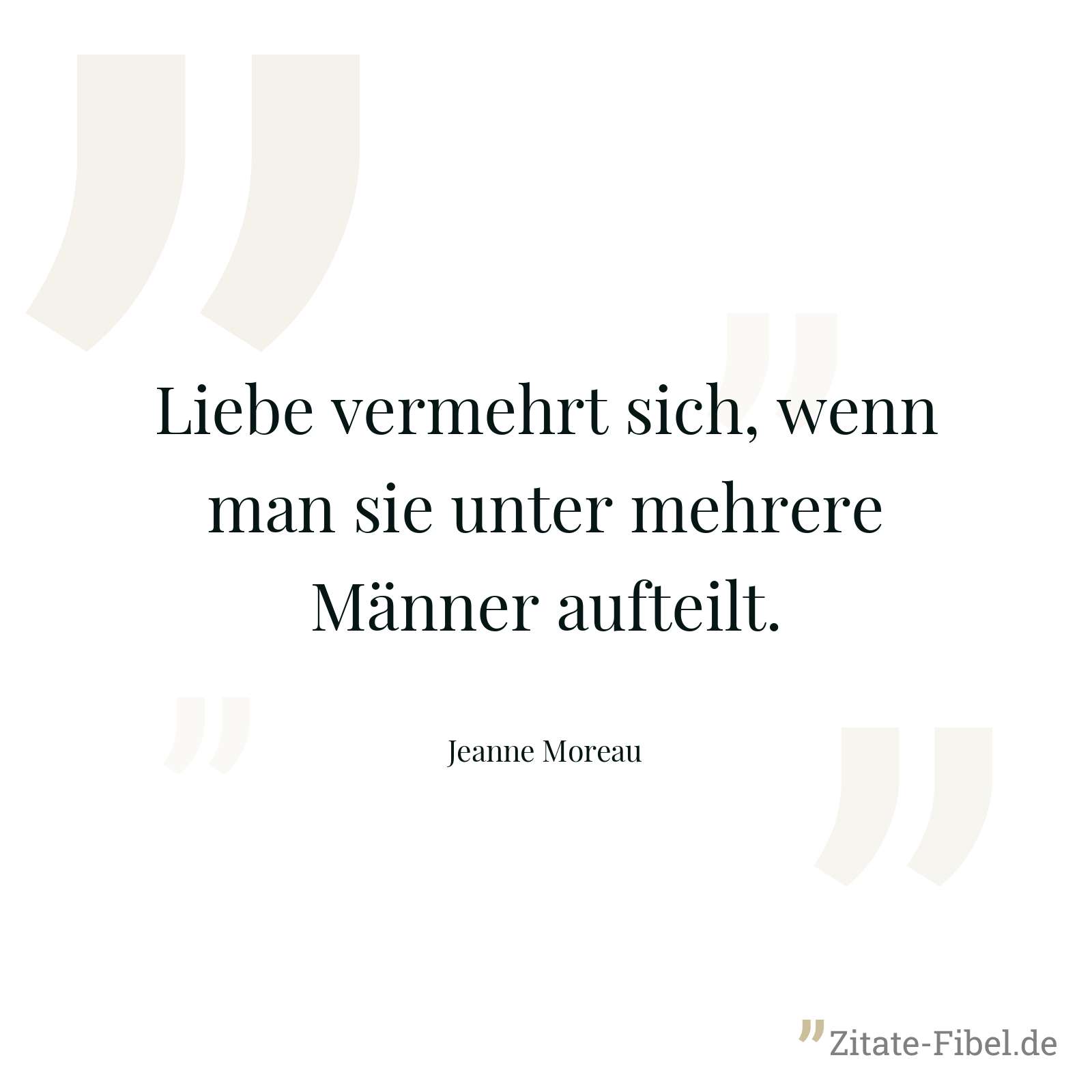Liebe vermehrt sich, wenn man sie unter mehrere Männer aufteilt. - Jeanne Moreau