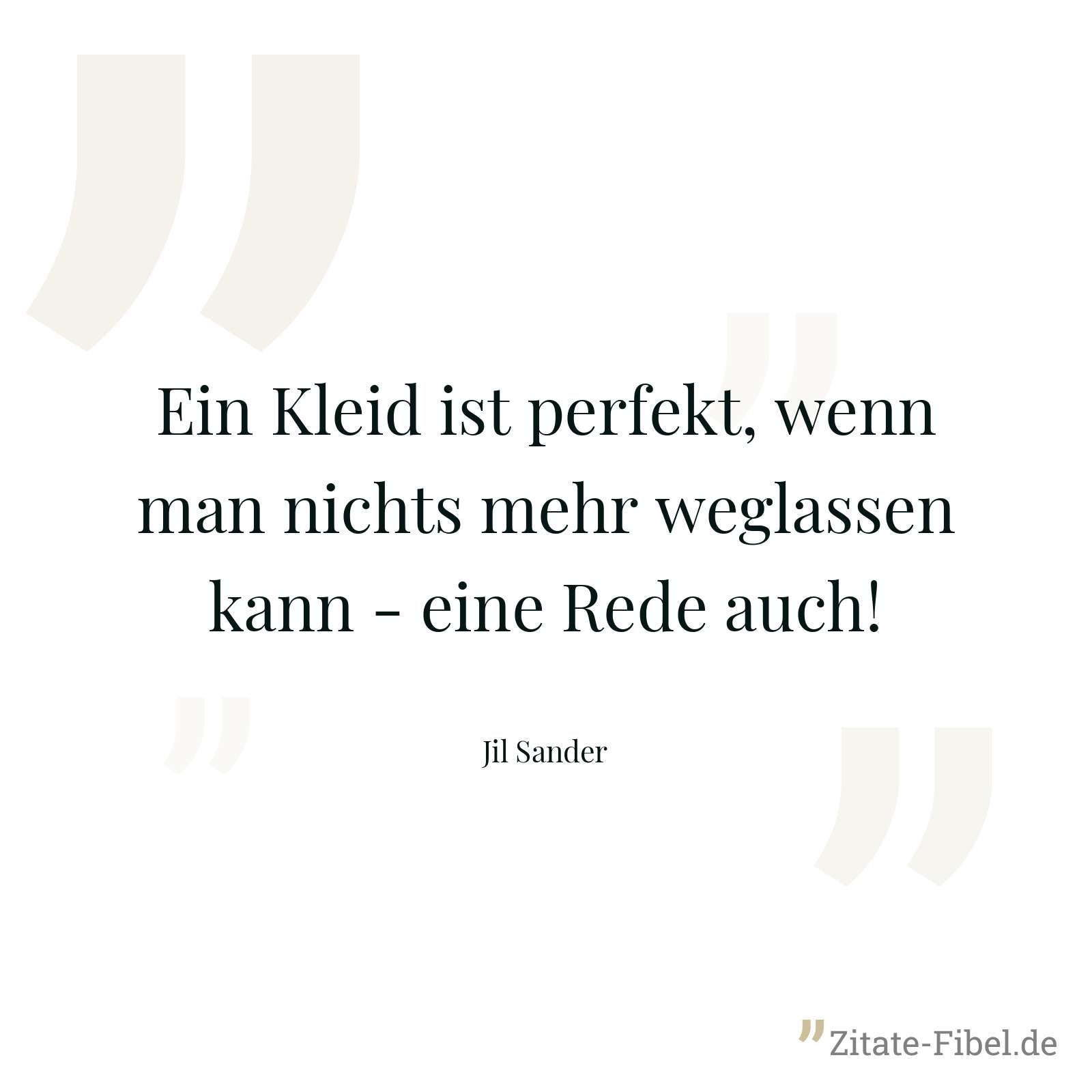 Ein Kleid ist perfekt, wenn man nichts mehr weglassen kann - eine Rede auch! - Jil Sander