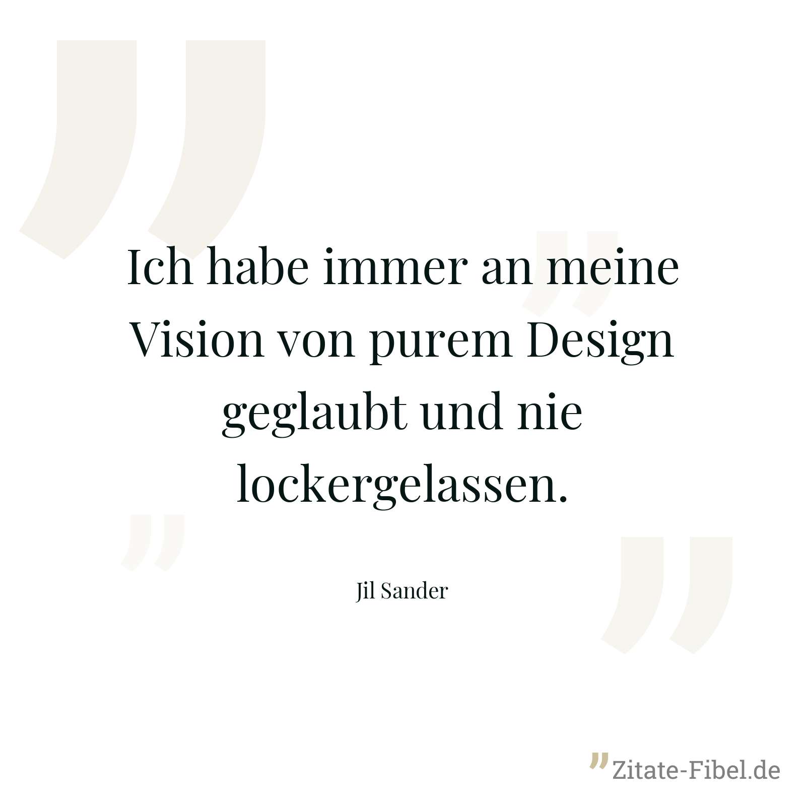 Ich habe immer an meine Vision von purem Design geglaubt und nie lockergelassen. - Jil Sander