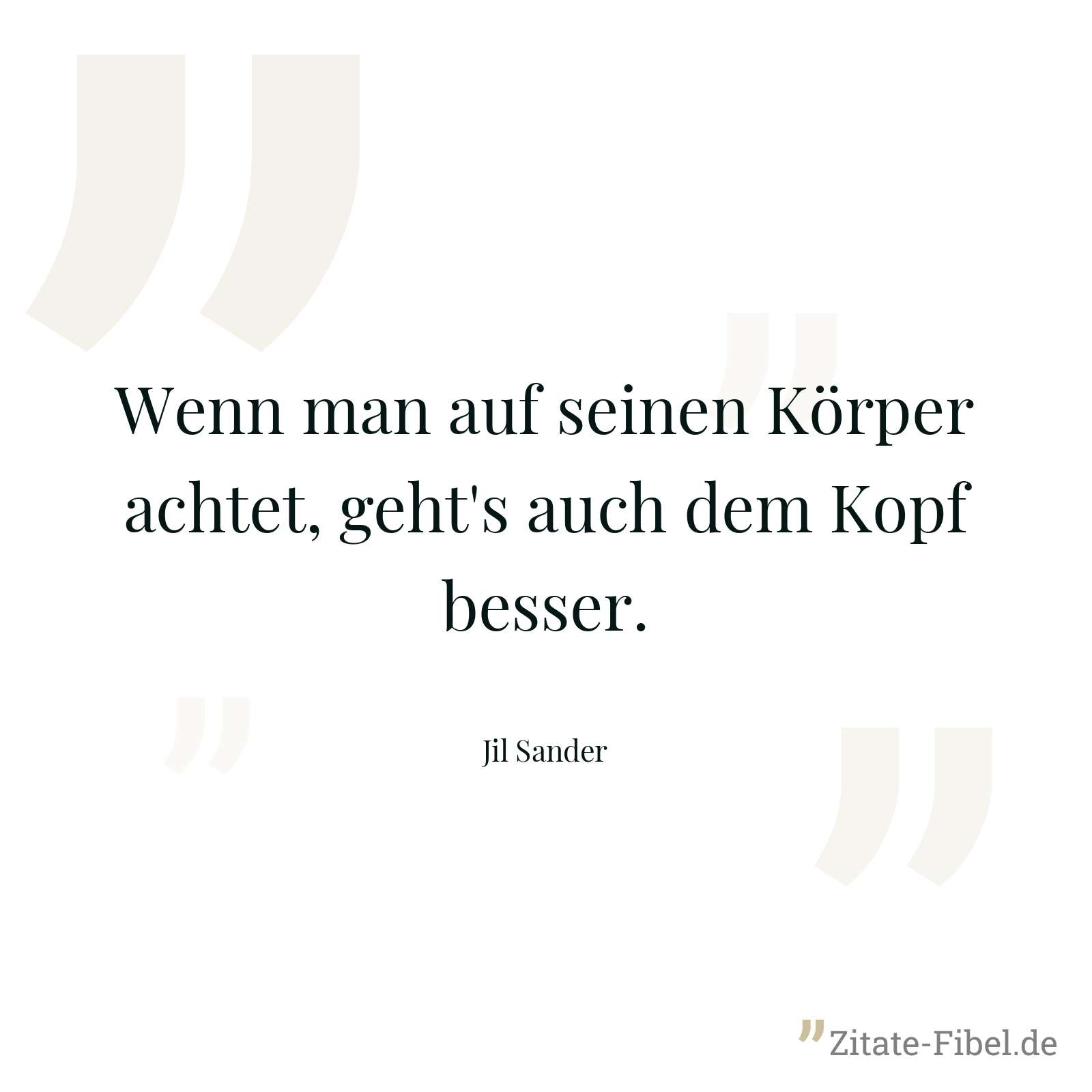 Wenn man auf seinen Körper achtet, geht's auch dem Kopf besser. - Jil Sander