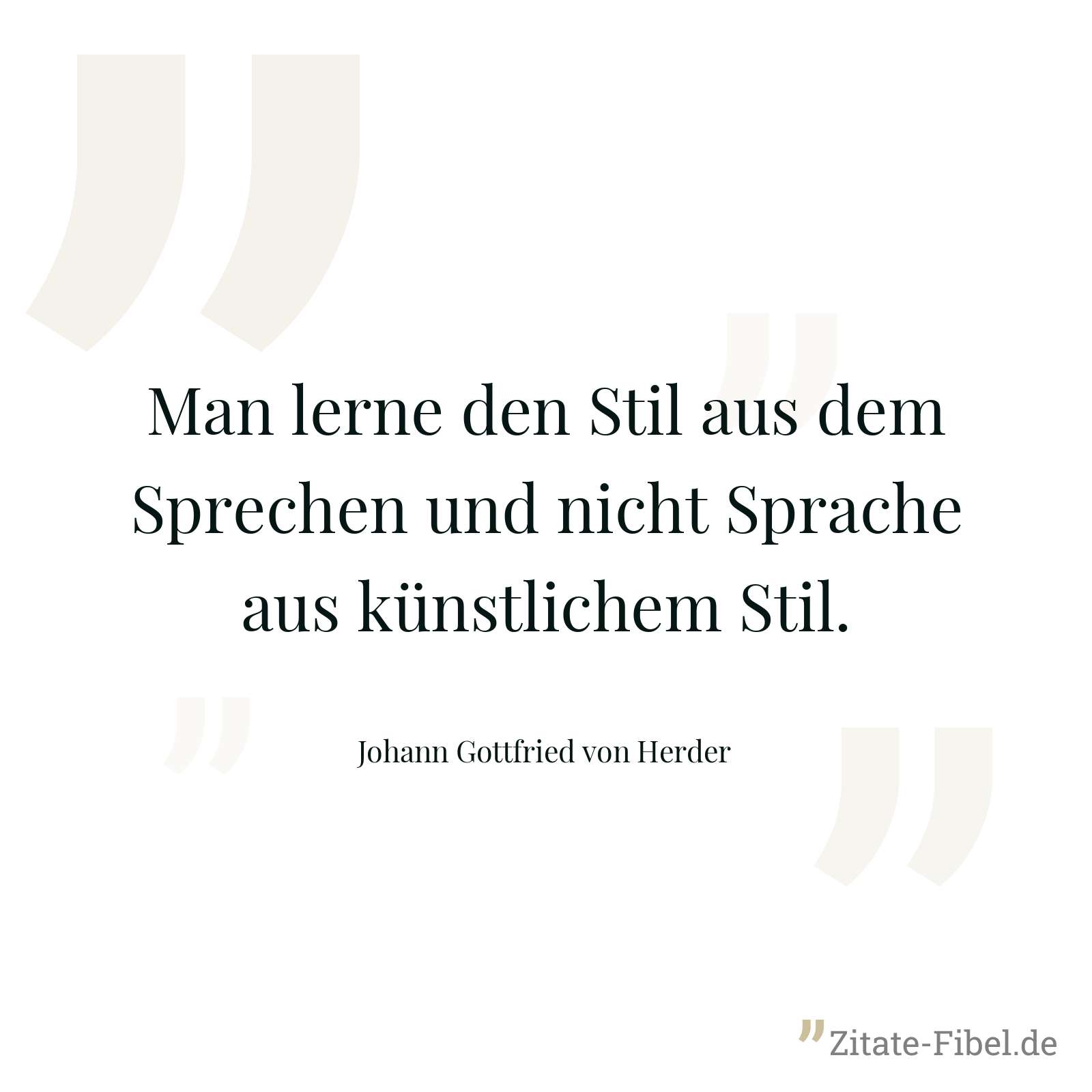 Man lerne den Stil aus dem Sprechen und nicht Sprache aus künstlichem Stil. - Johann Gottfried von Herder