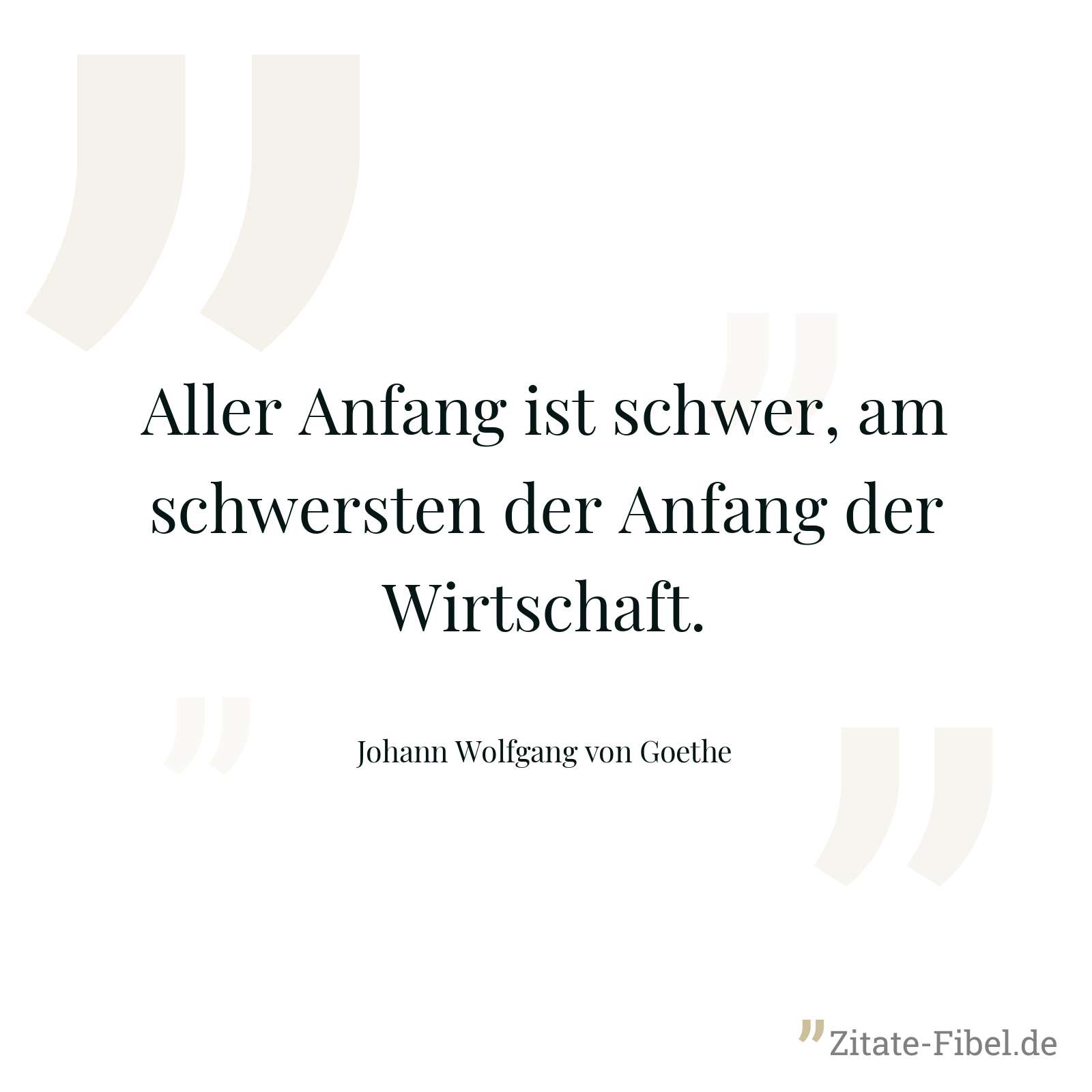 Aller Anfang ist schwer, am schwersten der Anfang der Wirtschaft. - Johann Wolfgang von Goethe
