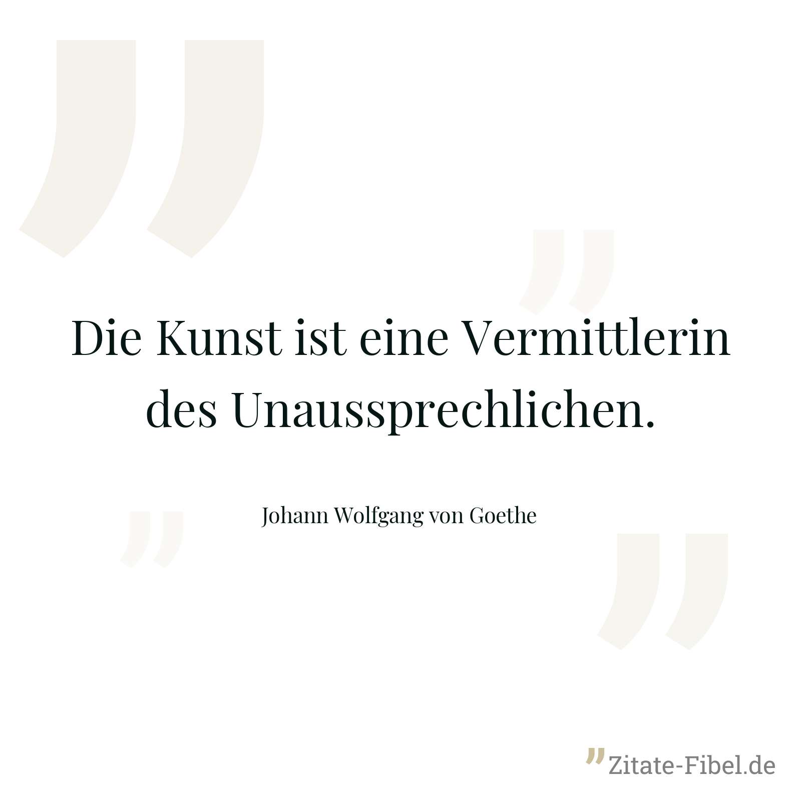 Die Kunst ist eine Vermittlerin des Unaussprechlichen. - Johann Wolfgang von Goethe