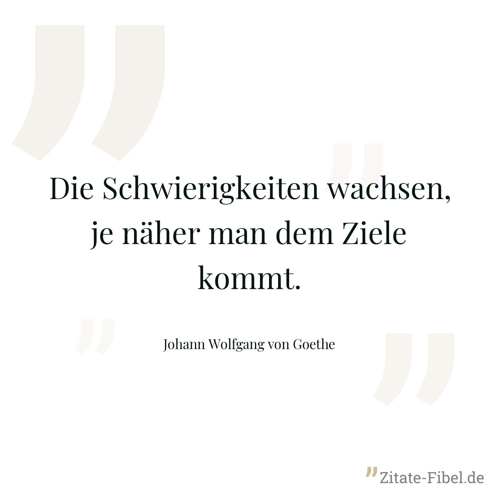 Die Schwierigkeiten wachsen, je näher man dem Ziele kommt. - Johann Wolfgang von Goethe