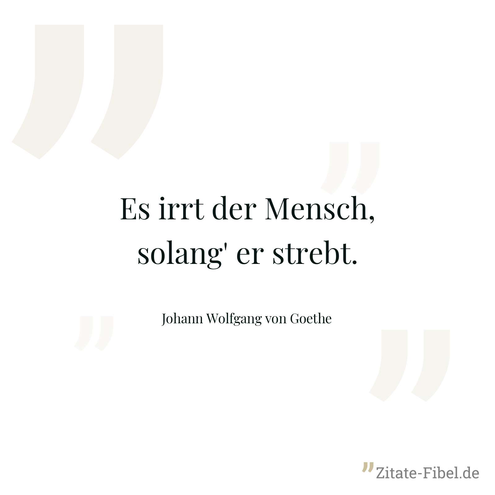 Es irrt der Mensch, solang' er strebt. - Johann Wolfgang von Goethe