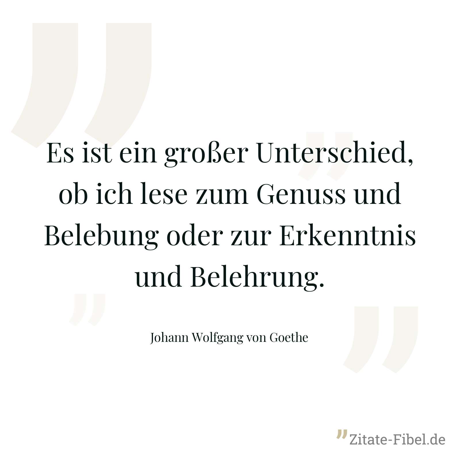 Es ist ein großer Unterschied, ob ich lese zum Genuss und Belebung oder zur Erkenntnis und Belehrung. - Johann Wolfgang von Goethe