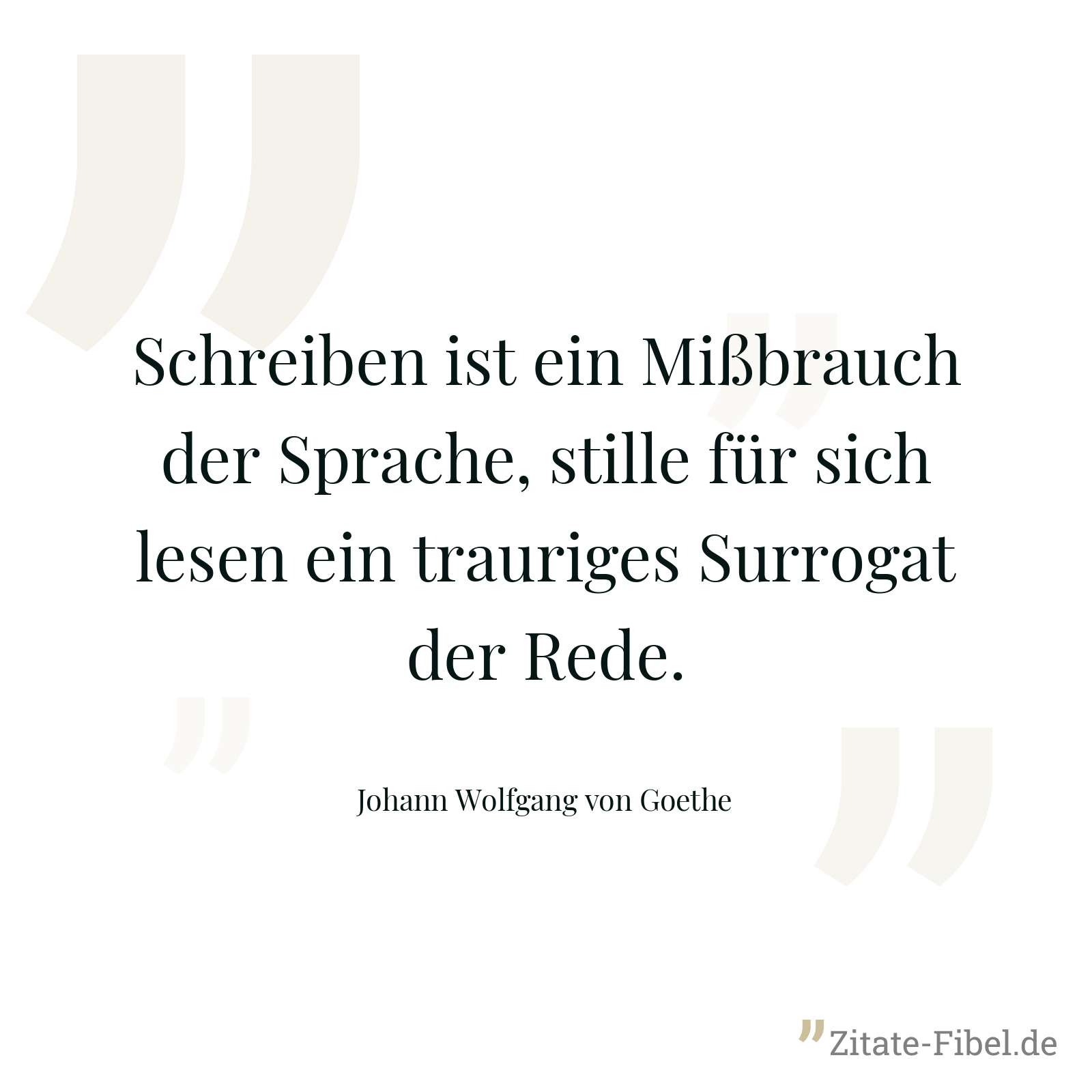 Schreiben ist ein Mißbrauch der Sprache, stille für sich lesen ein trauriges Surrogat der Rede. - Johann Wolfgang von Goethe