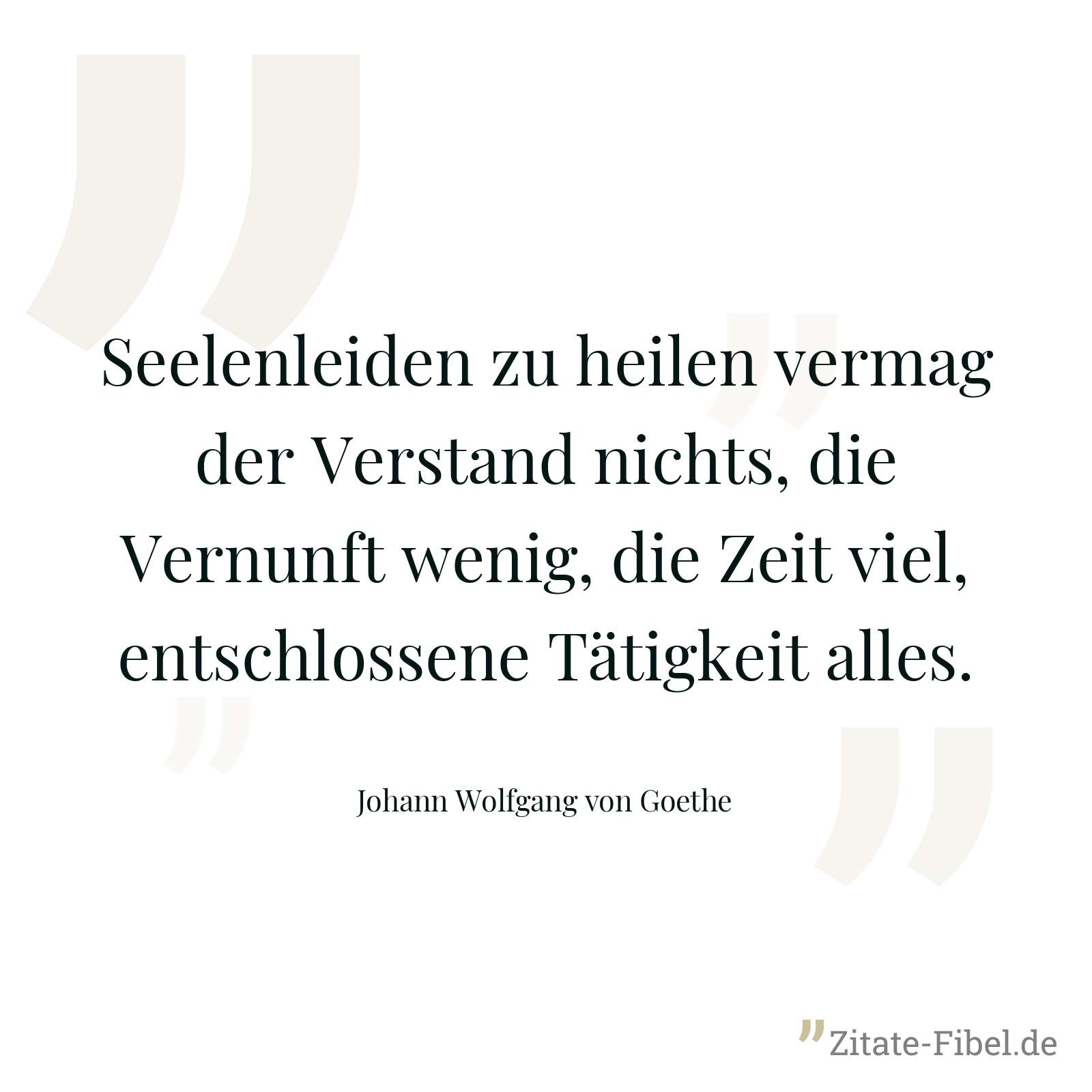 Seelenleiden zu heilen vermag der Verstand nichts, die Vernunft wenig, die Zeit viel, entschlossene Tätigkeit alles. - Johann Wolfgang von Goethe