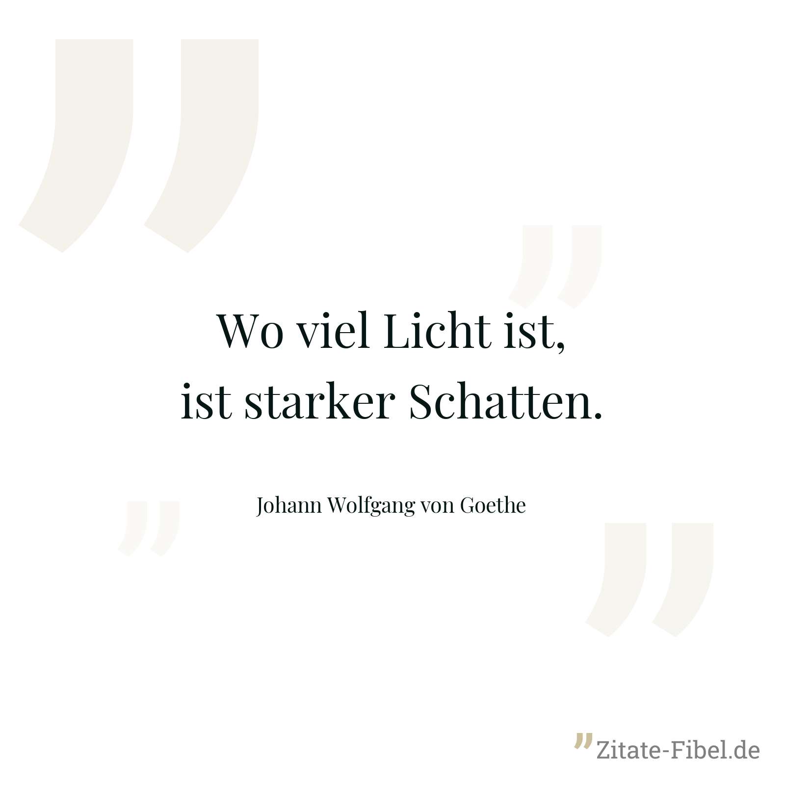 Wo viel Licht ist, ist starker Schatten. - Johann Wolfgang von Goethe