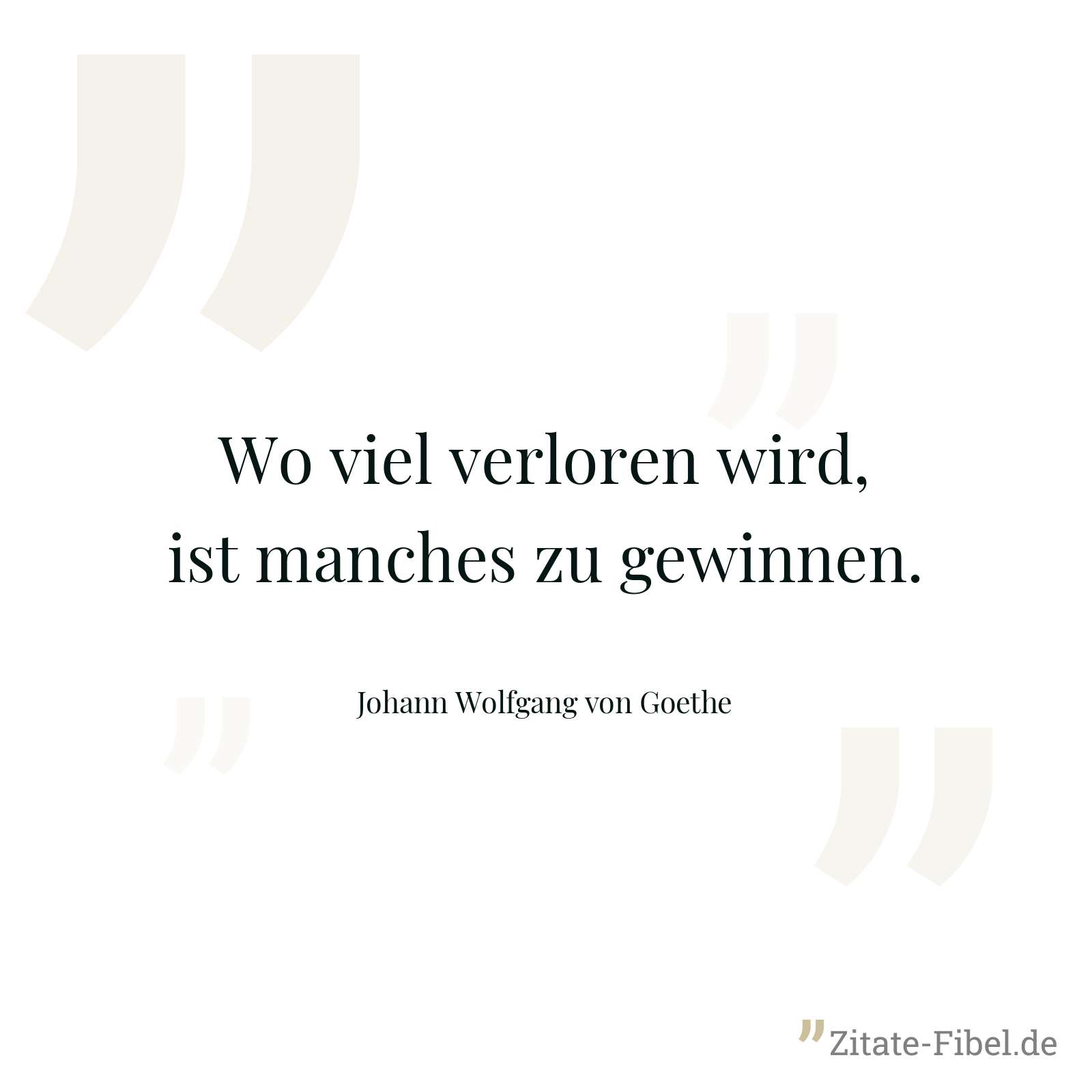 Wo viel verloren wird, ist manches zu gewinnen. - Johann Wolfgang von Goethe