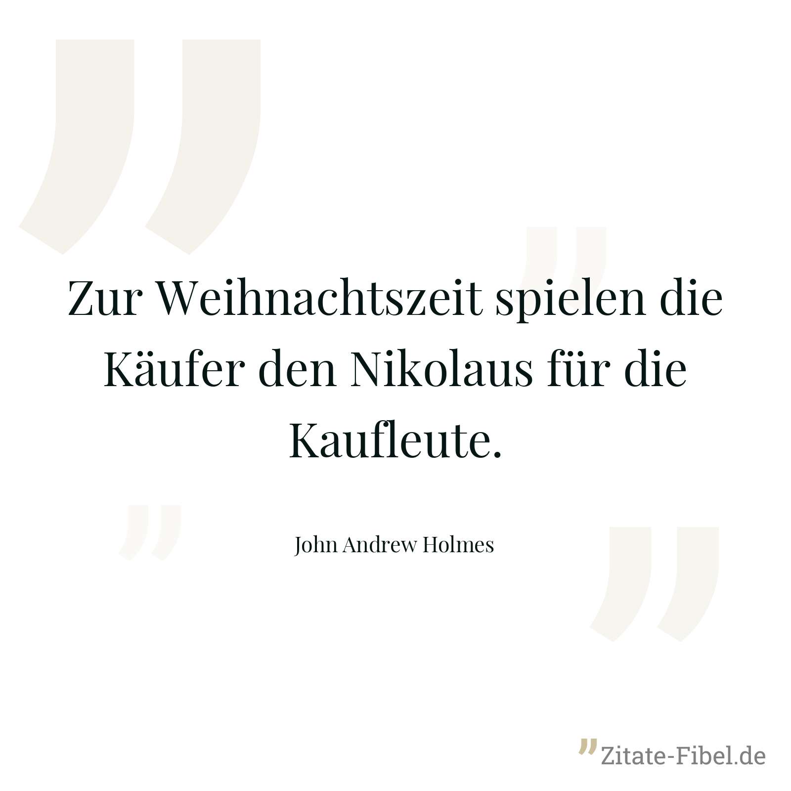 Zur Weihnachtszeit spielen die Käufer den Nikolaus für die Kaufleute. - John Andrew Holmes