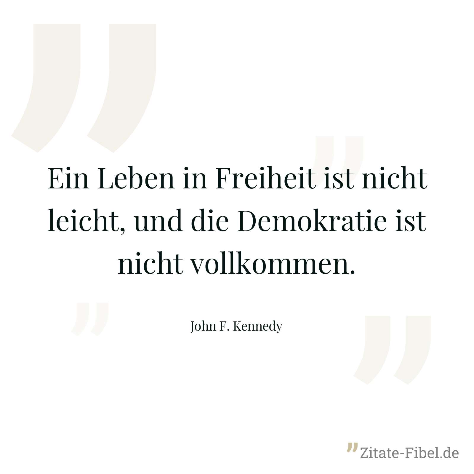 Ein Leben in Freiheit ist nicht leicht, und die Demokratie ist nicht vollkommen. - John F. Kennedy