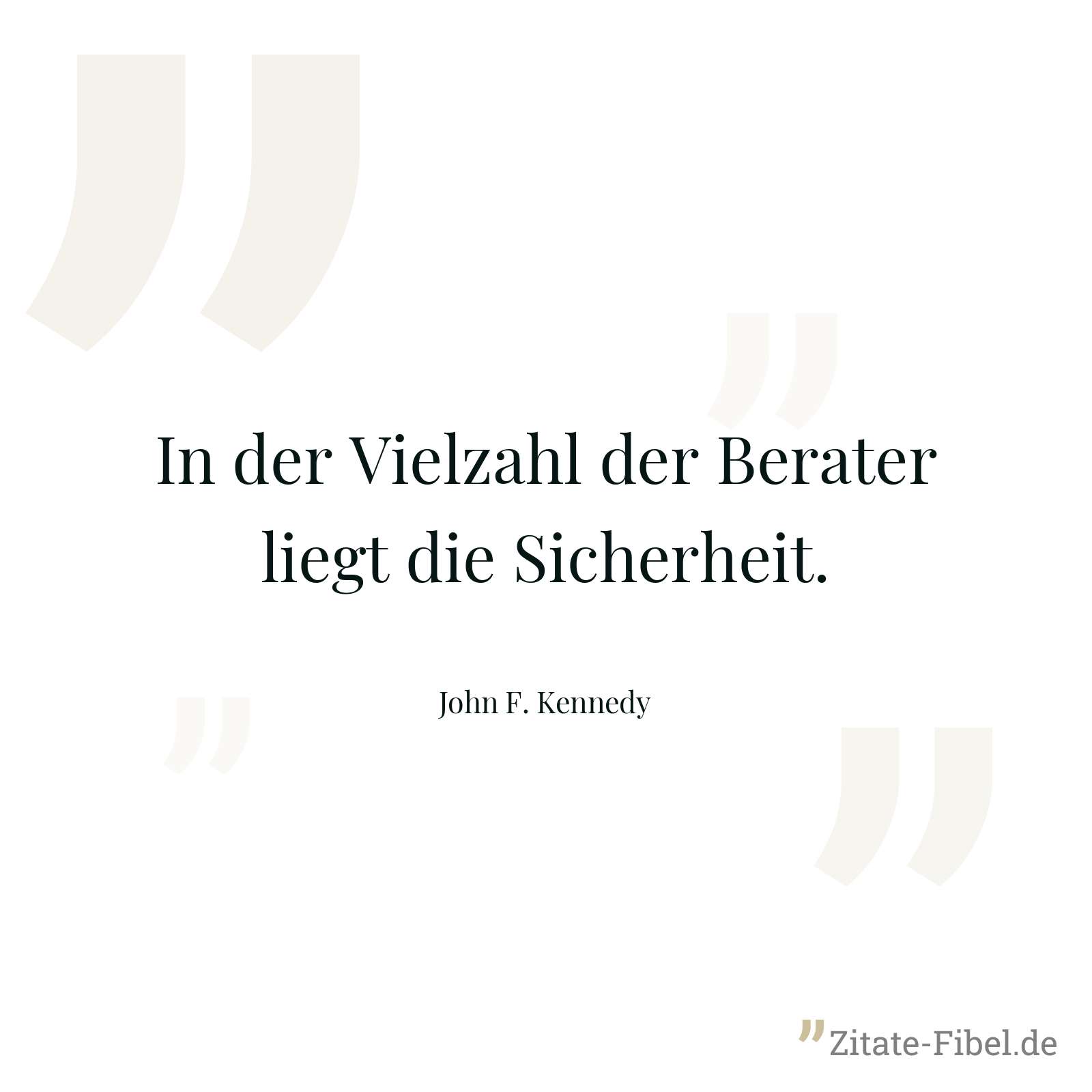 In der Vielzahl der Berater liegt die Sicherheit. - John F. Kennedy