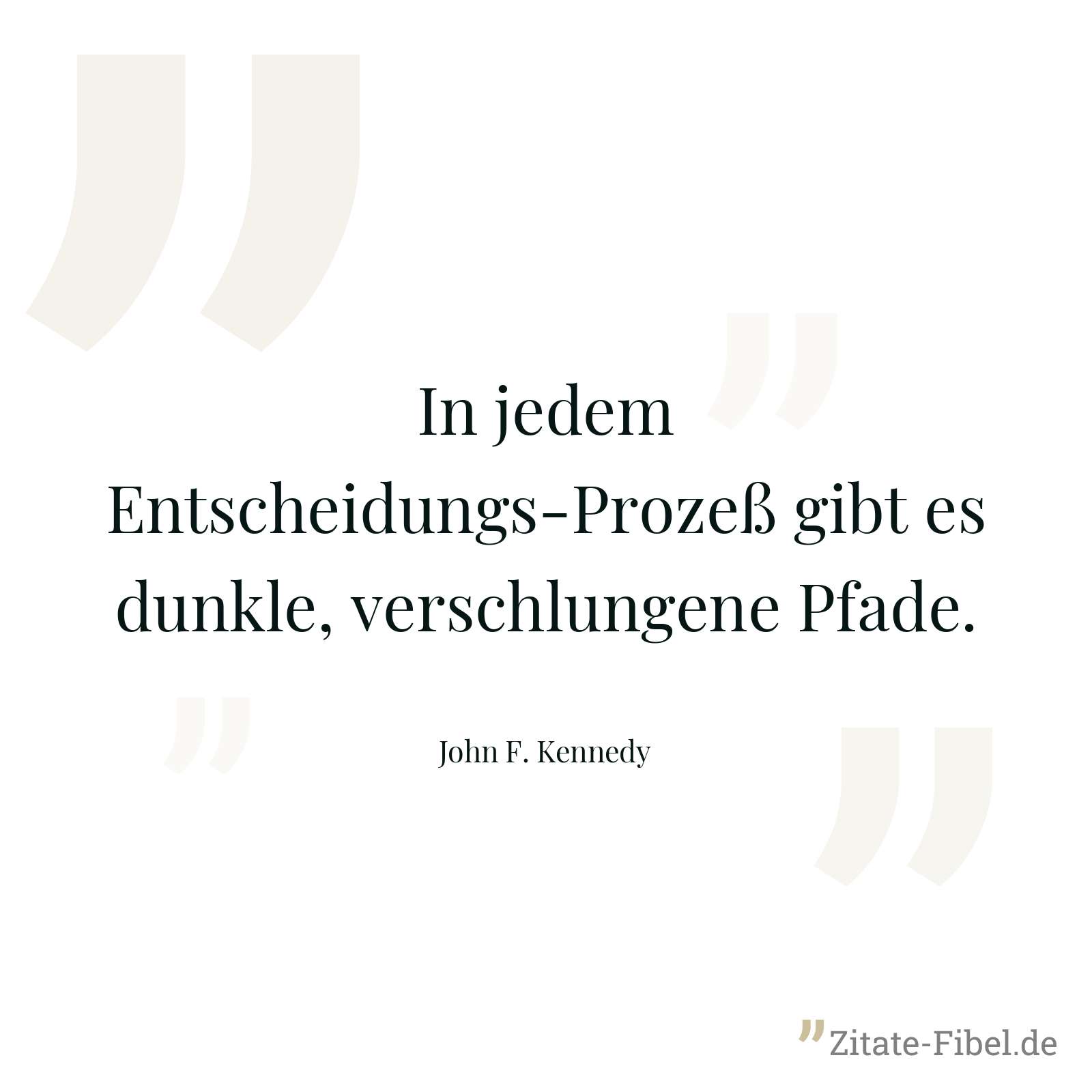 In jedem Entscheidungs-Prozeß gibt es dunkle, verschlungene Pfade. - John F. Kennedy