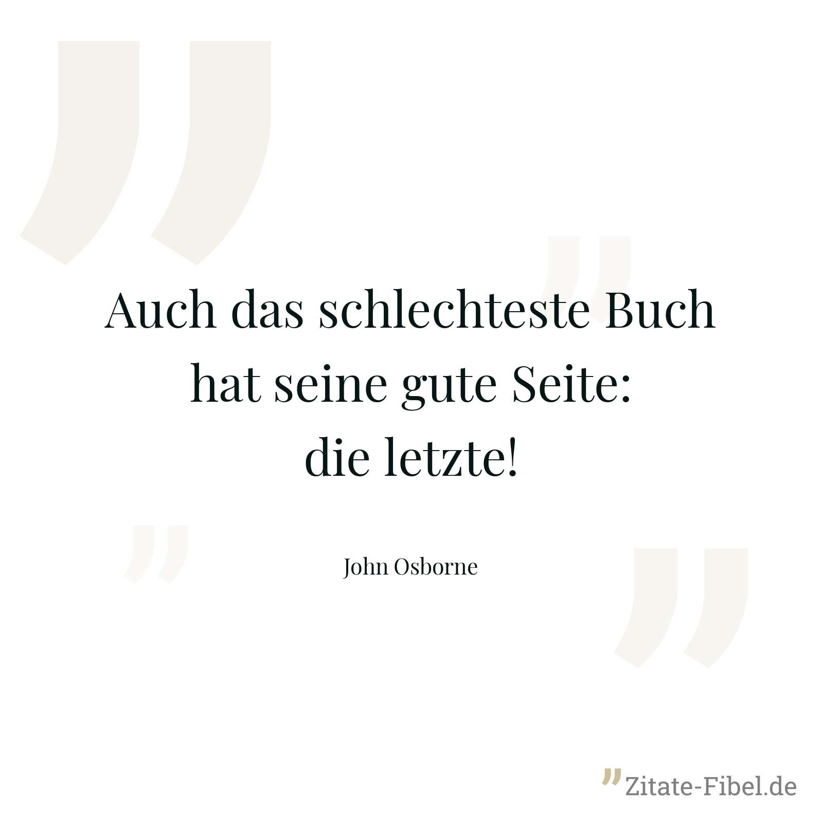 Auch das schlechteste Buch hat seine gute Seite: die letzte! - John Osborne