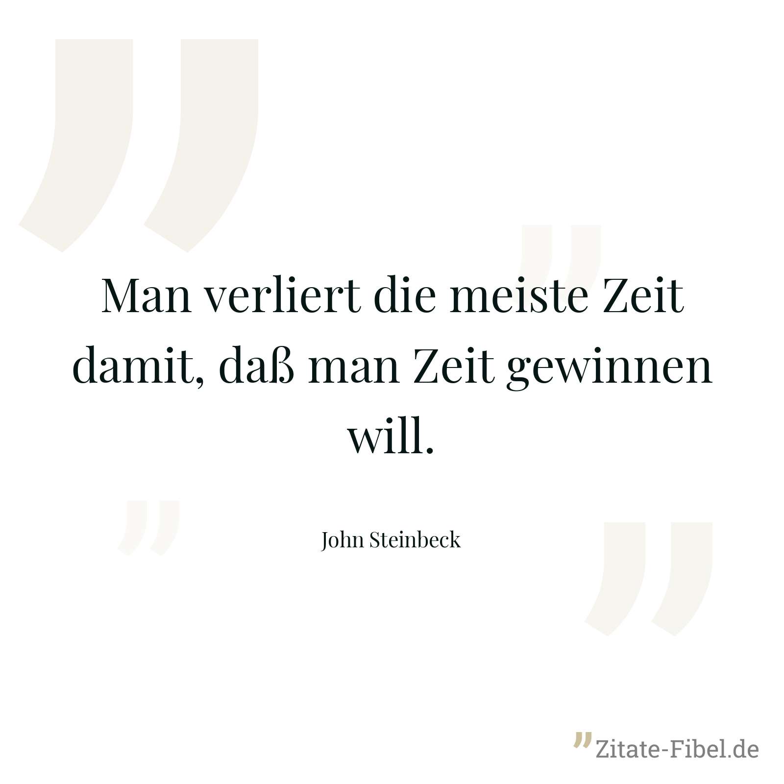 Man verliert die meiste Zeit damit, daß man Zeit gewinnen will. - John Steinbeck
