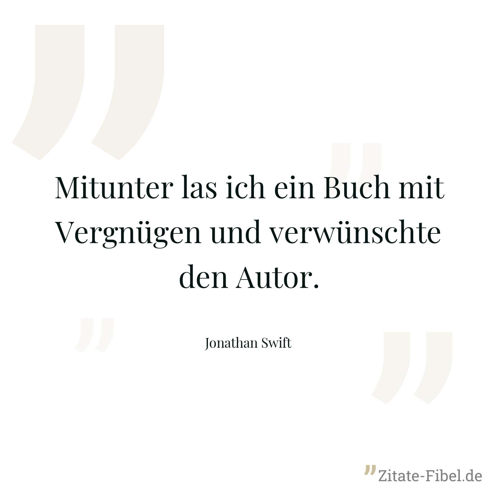 Mitunter las ich ein Buch mit Vergnügen und verwünschte den Autor. - Jonathan Swift