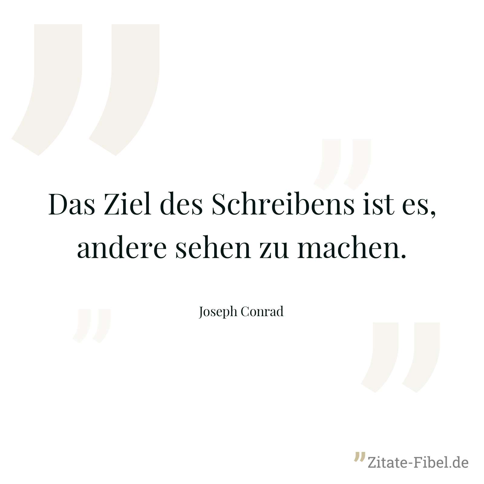 Das Ziel des Schreibens ist es, andere sehen zu machen. - Joseph Conrad
