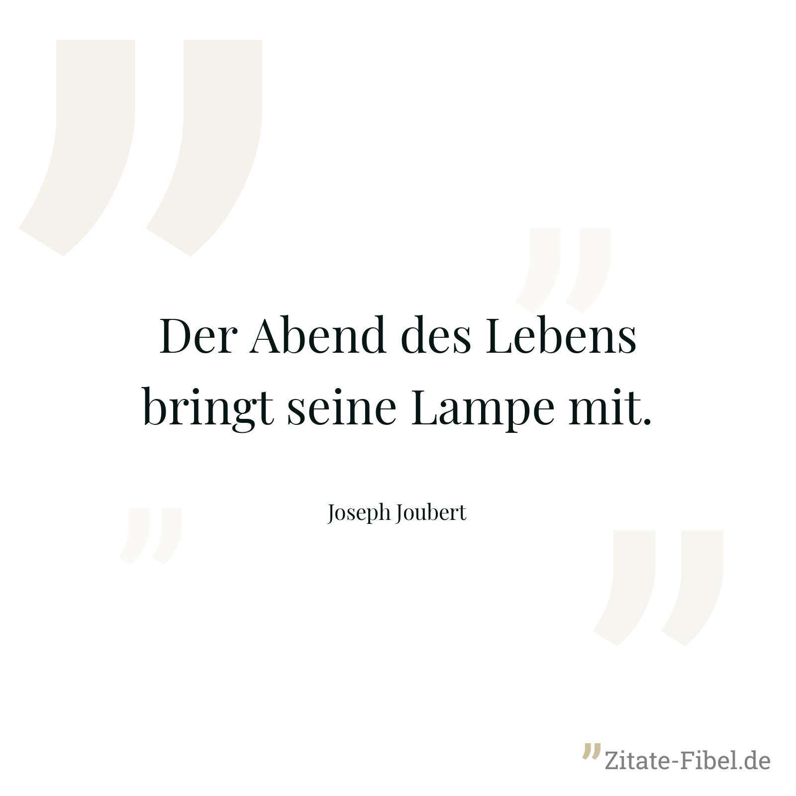 Der Abend des Lebens bringt seine Lampe mit. - Joseph Joubert