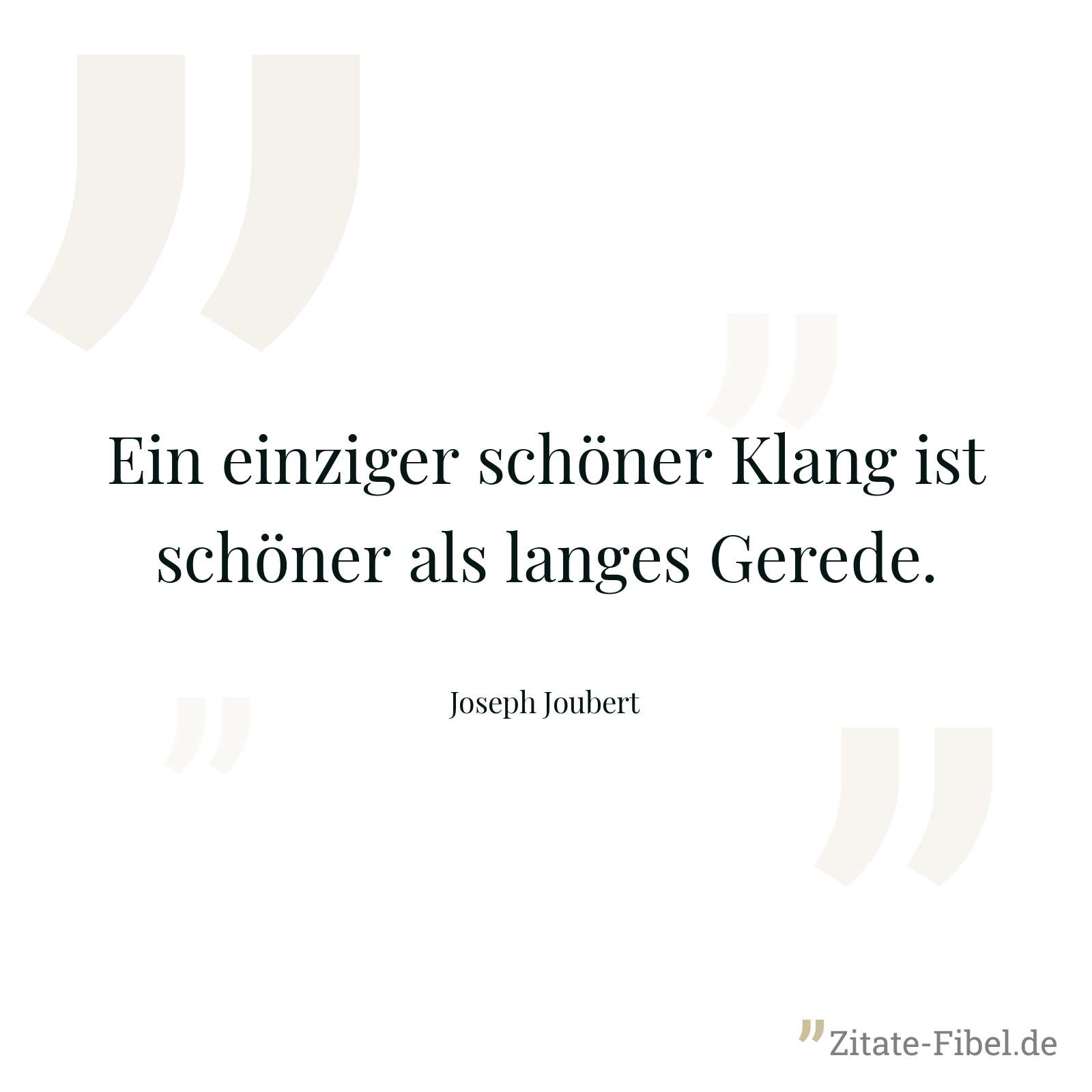 Ein einziger schöner Klang ist schöner als langes Gerede. - Joseph Joubert