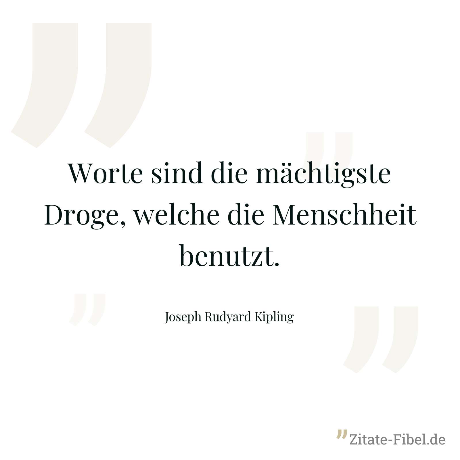 Worte sind die mächtigste Droge, welche die Menschheit benutzt. - Joseph Rudyard Kipling