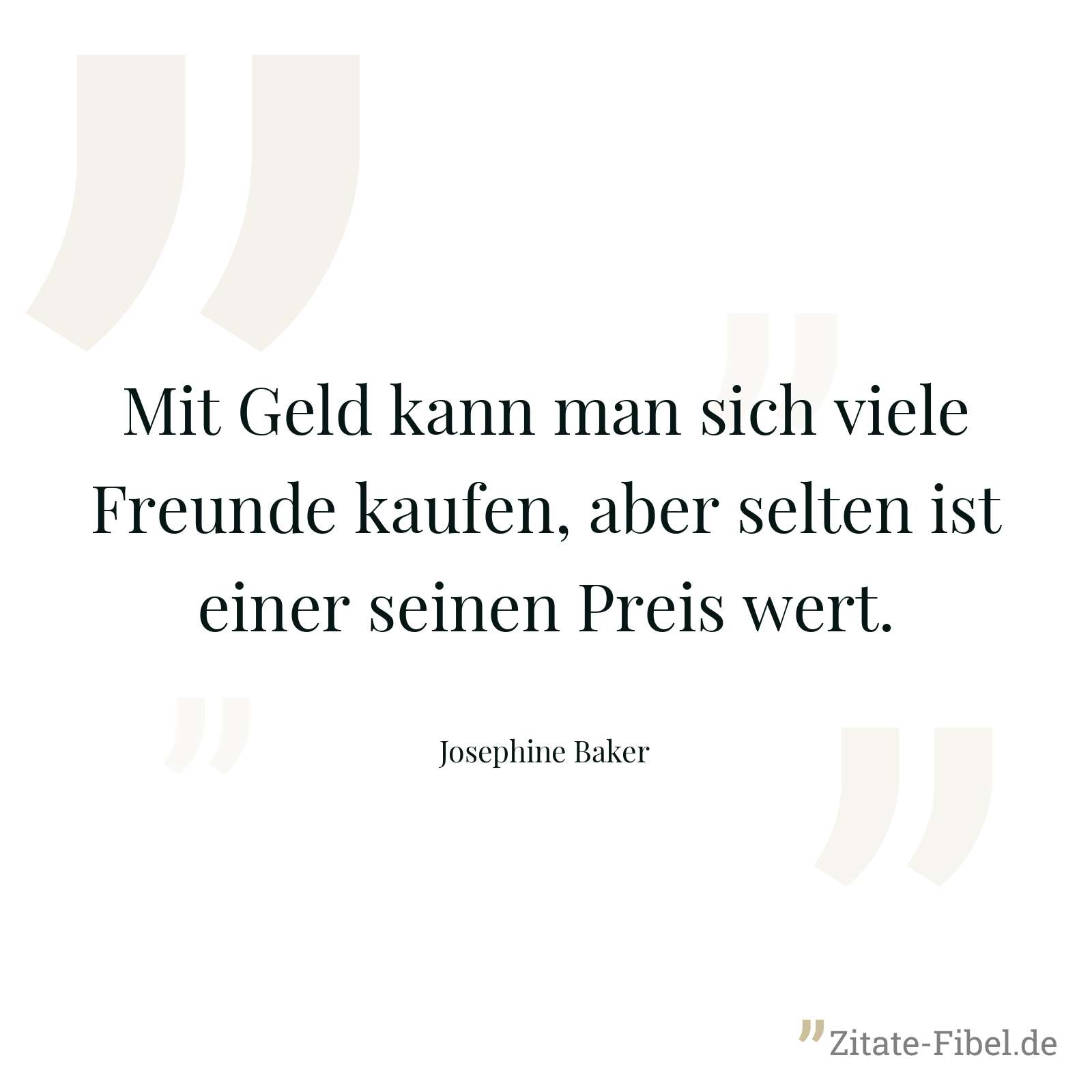 Mit Geld kann man sich viele Freunde kaufen, aber selten ist einer seinen Preis wert. - Josephine Baker