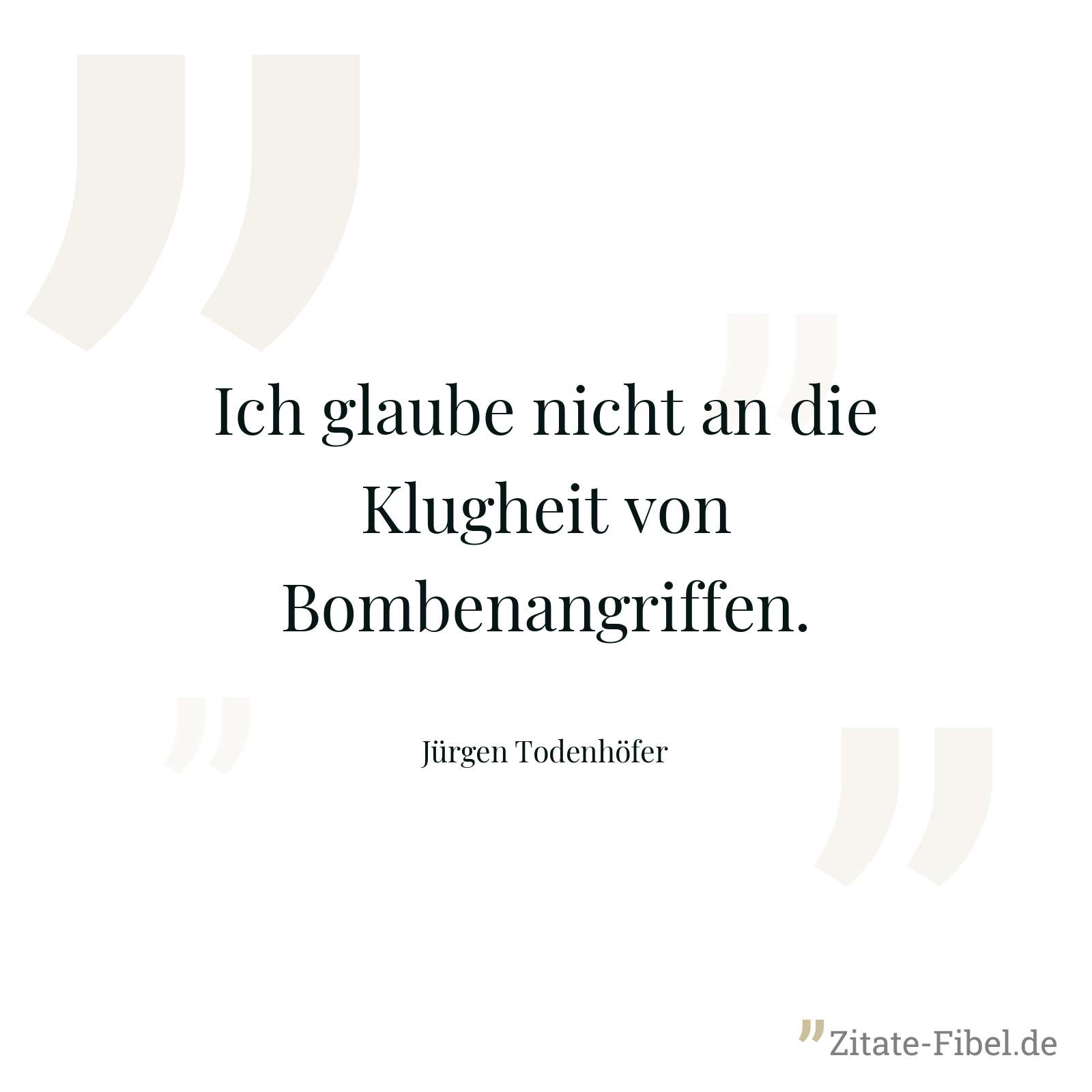 Ich glaube nicht an die Klugheit von Bombenangriffen. - Jürgen Todenhöfer
