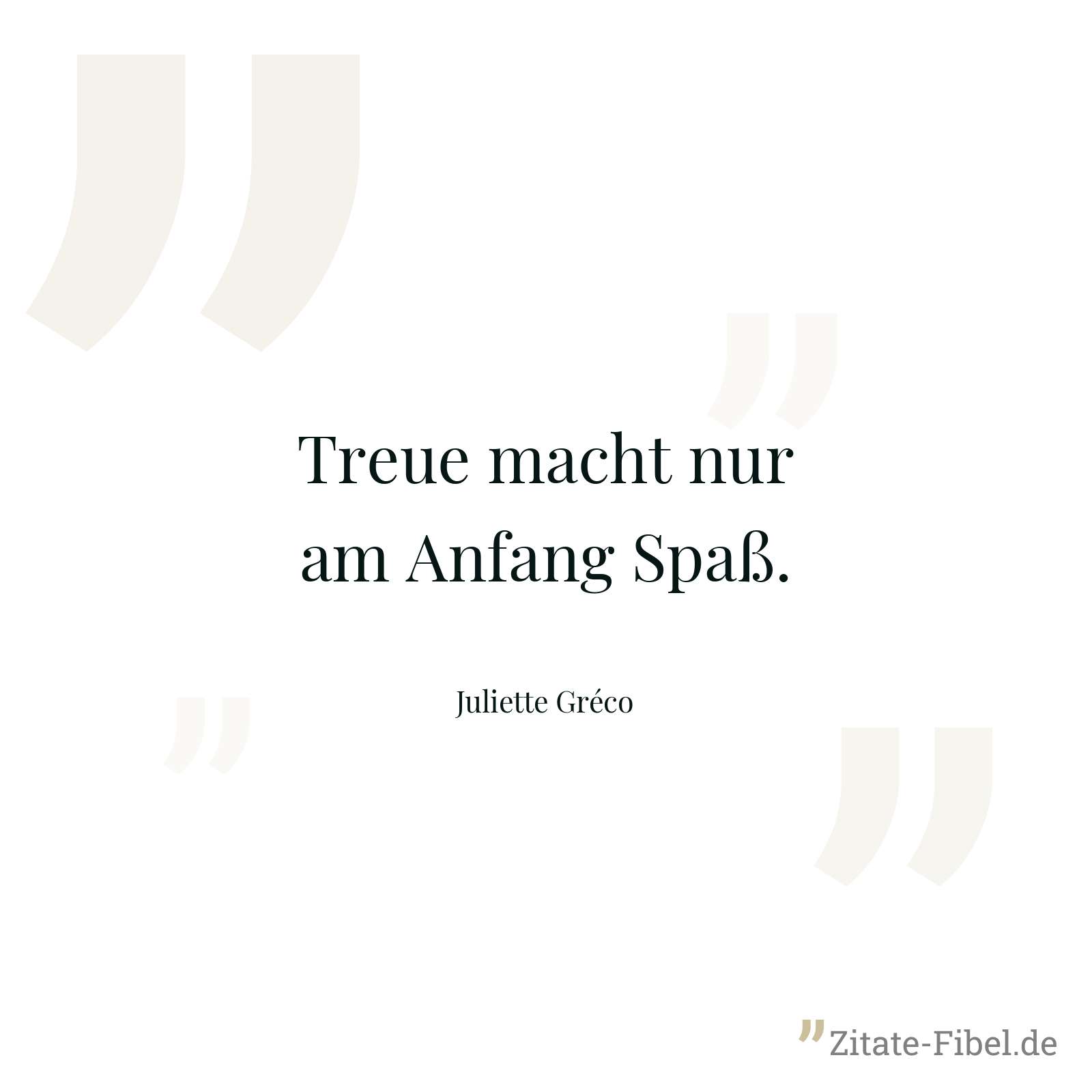 Treue macht nur am Anfang Spaß. - Juliette Gréco