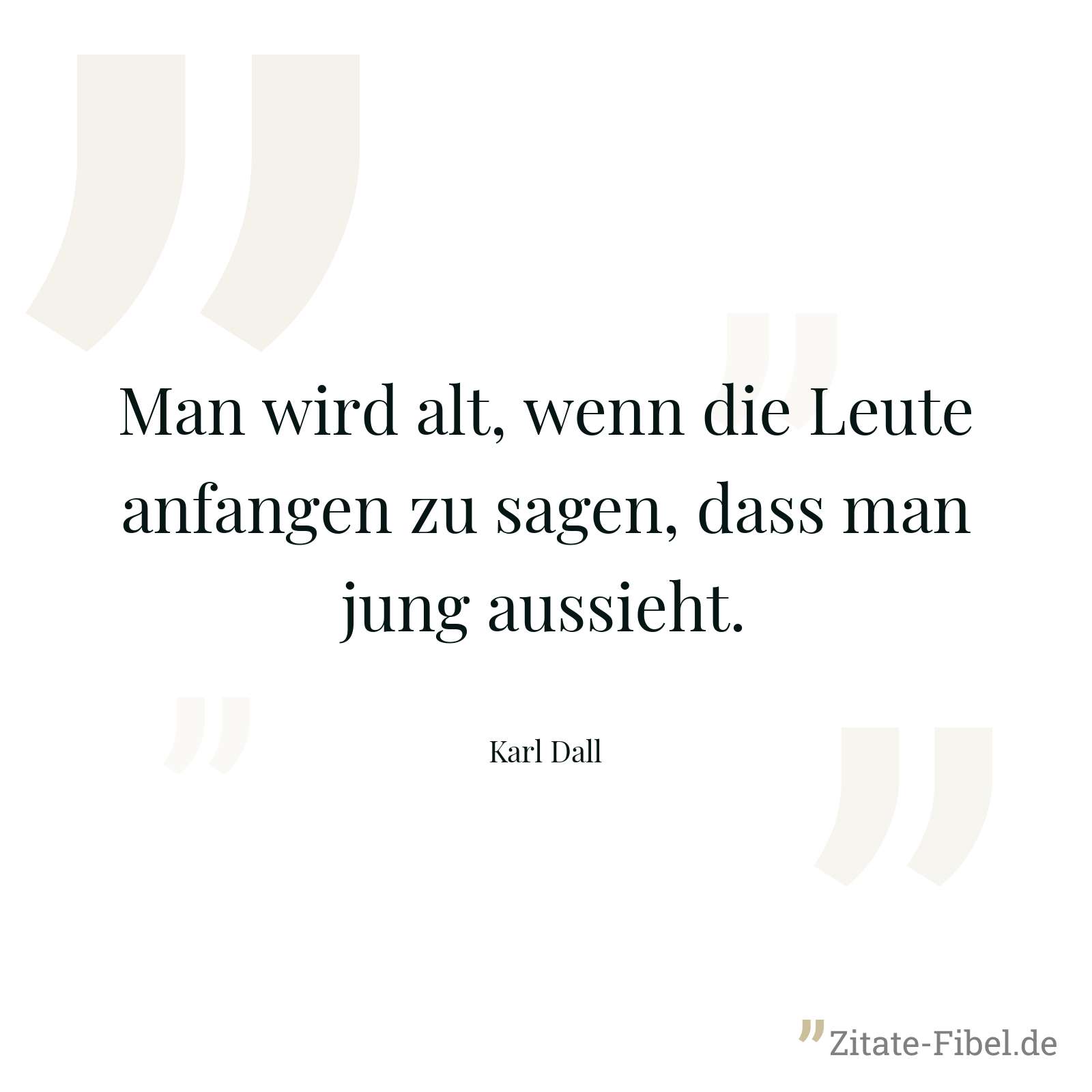 Man wird alt, wenn die Leute anfangen zu sagen, dass man jung aussieht. - Karl Dall