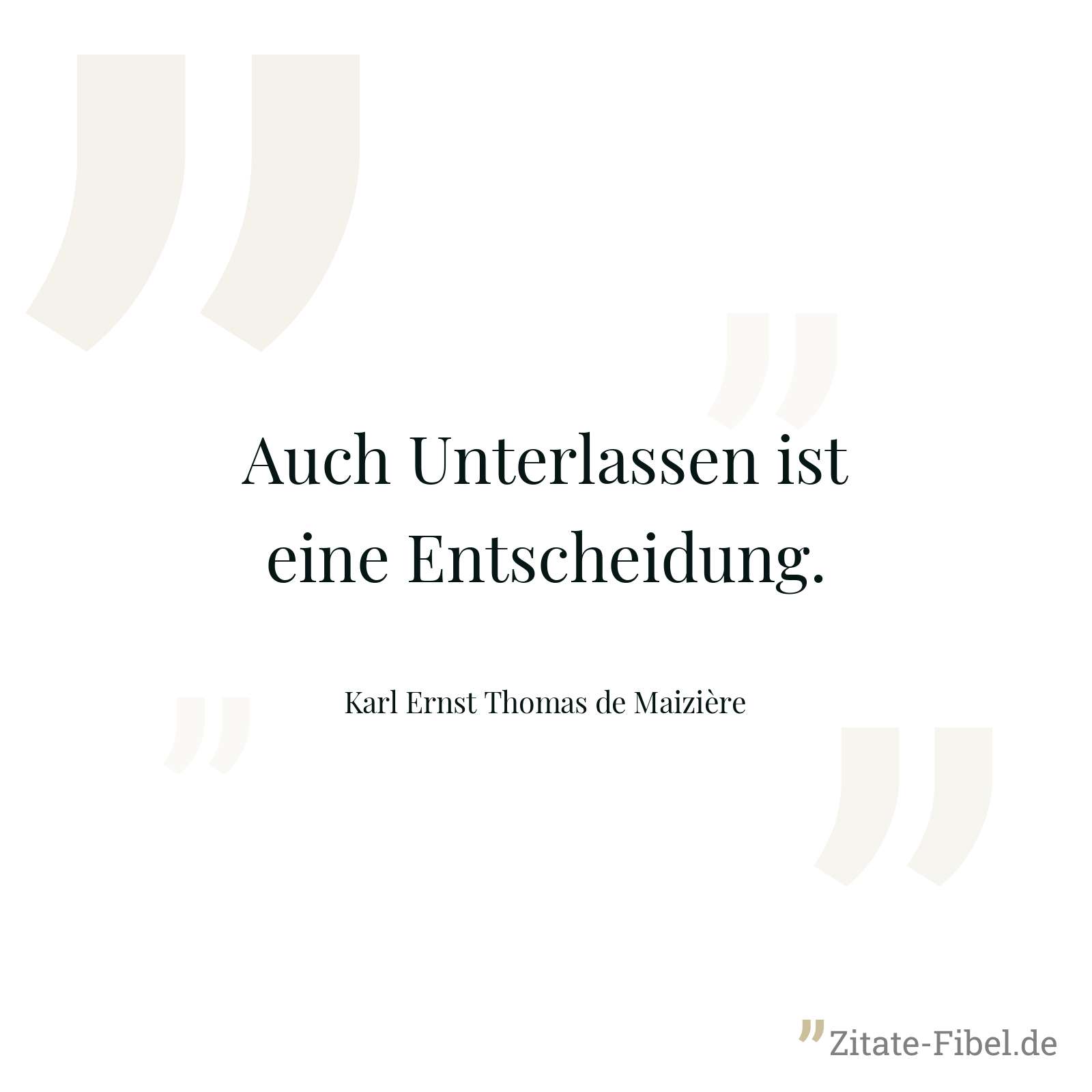 Auch Unterlassen ist eine Entscheidung. - Karl Ernst Thomas de Maizière