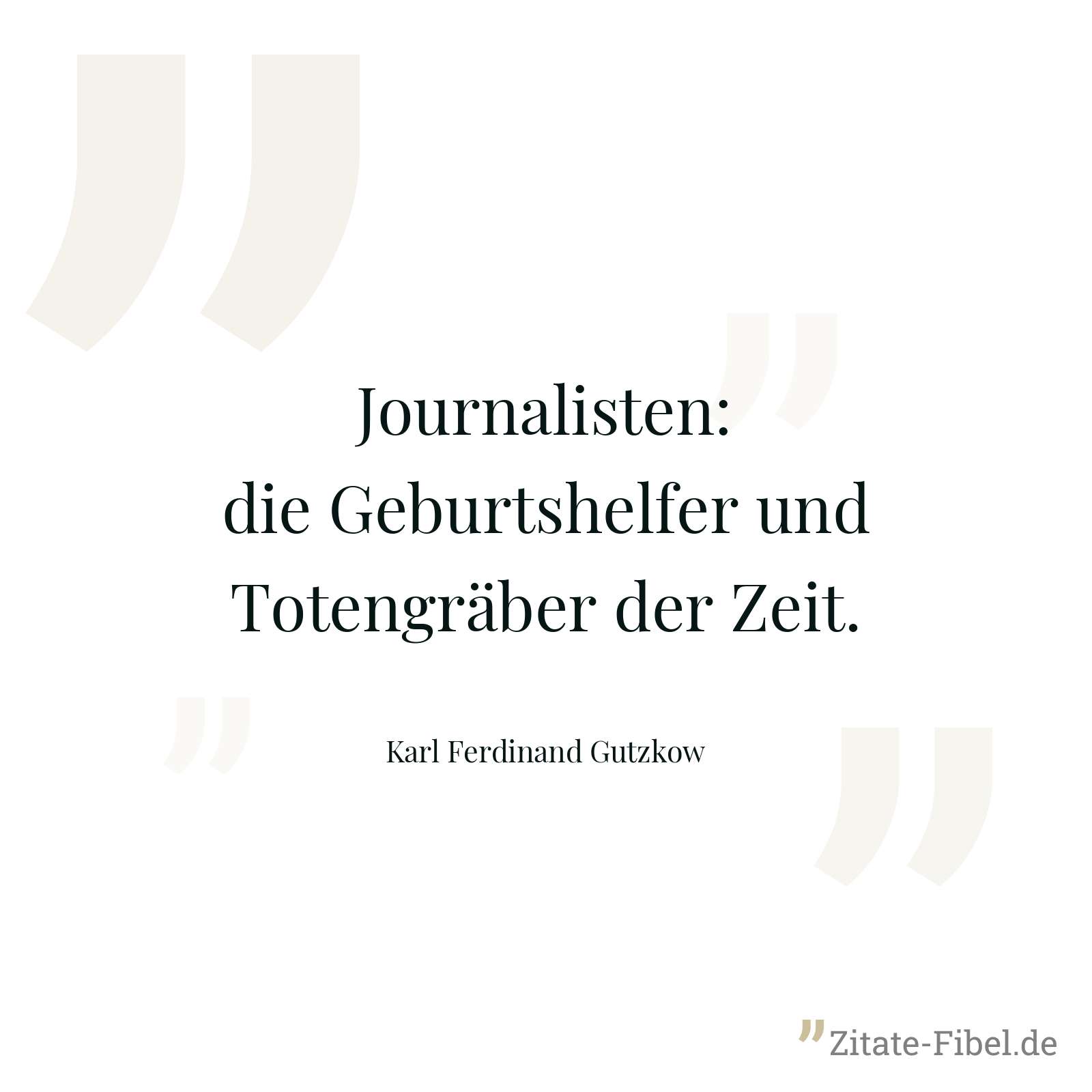 Journalisten: die Geburtshelfer und Totengräber der Zeit. - Karl Ferdinand Gutzkow