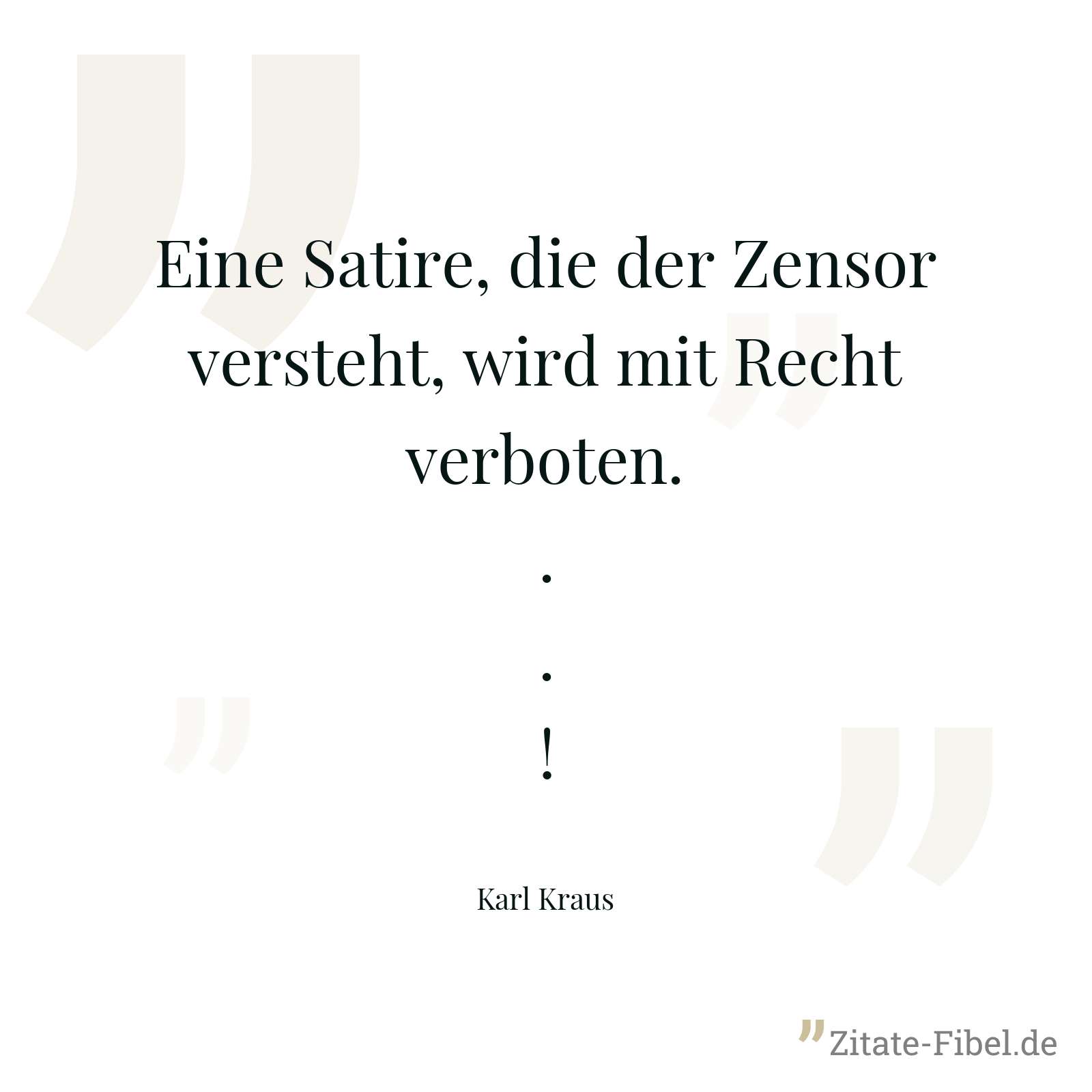 Eine Satire, die der Zensor versteht, wird mit Recht verboten...! - Karl Kraus