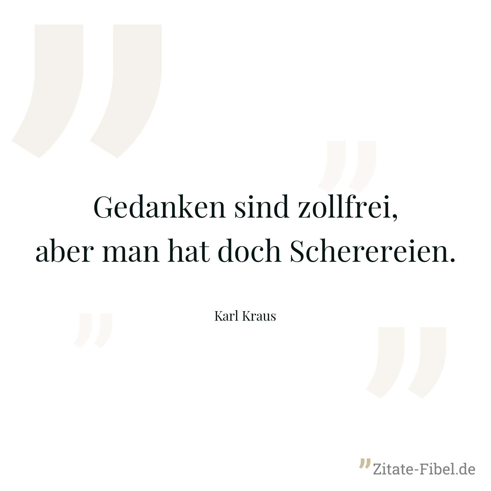 Gedanken sind zollfrei, aber man hat doch Scherereien. - Karl Kraus