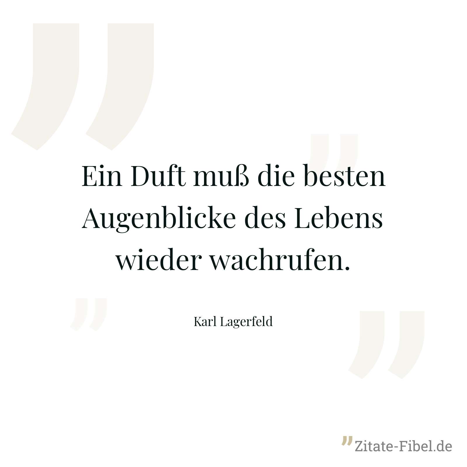Ein Duft muß die besten Augenblicke des Lebens wieder wachrufen. - Karl Lagerfeld