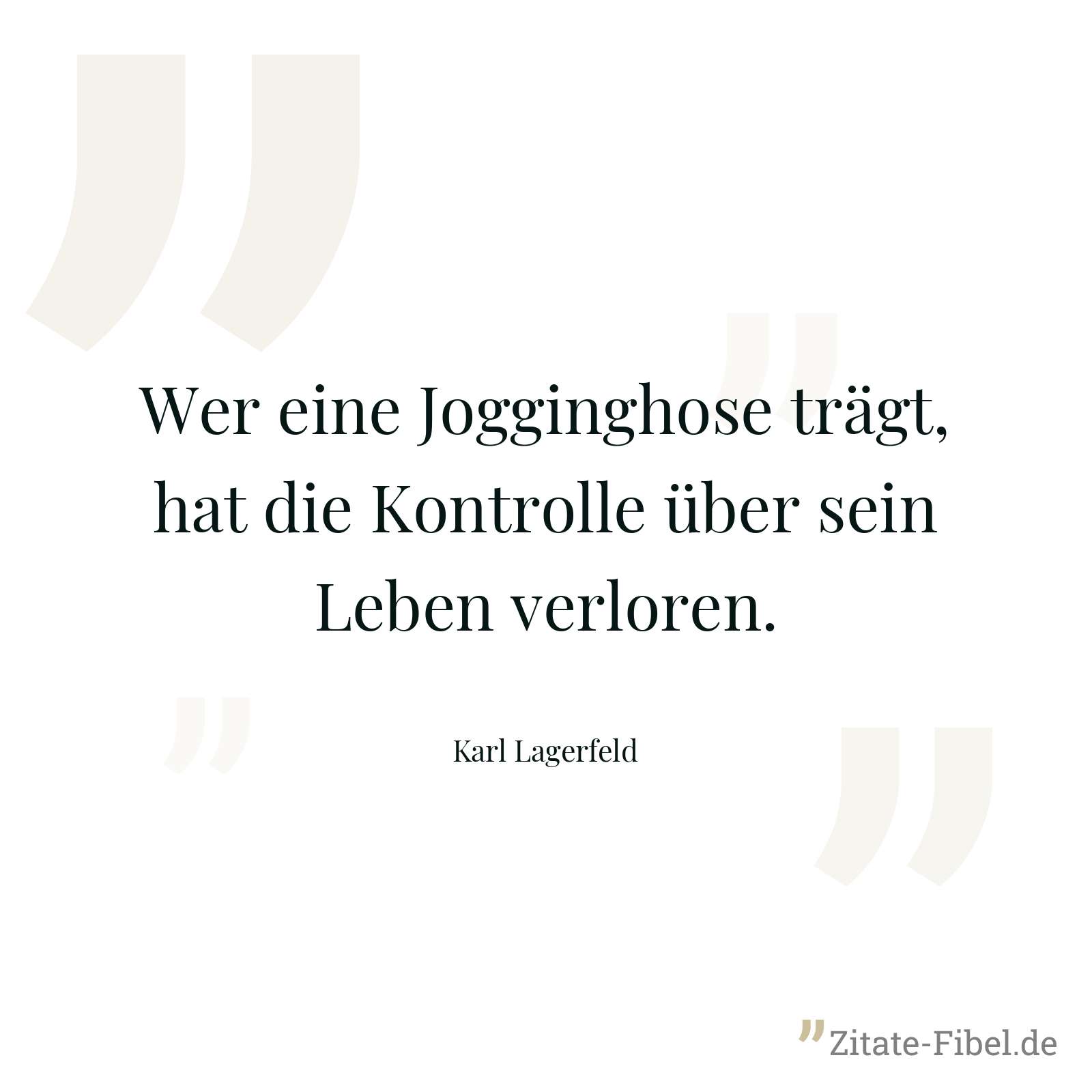 Wer eine Jogginghose trägt, hat die Kontrolle über sein Leben verloren. - Karl Lagerfeld