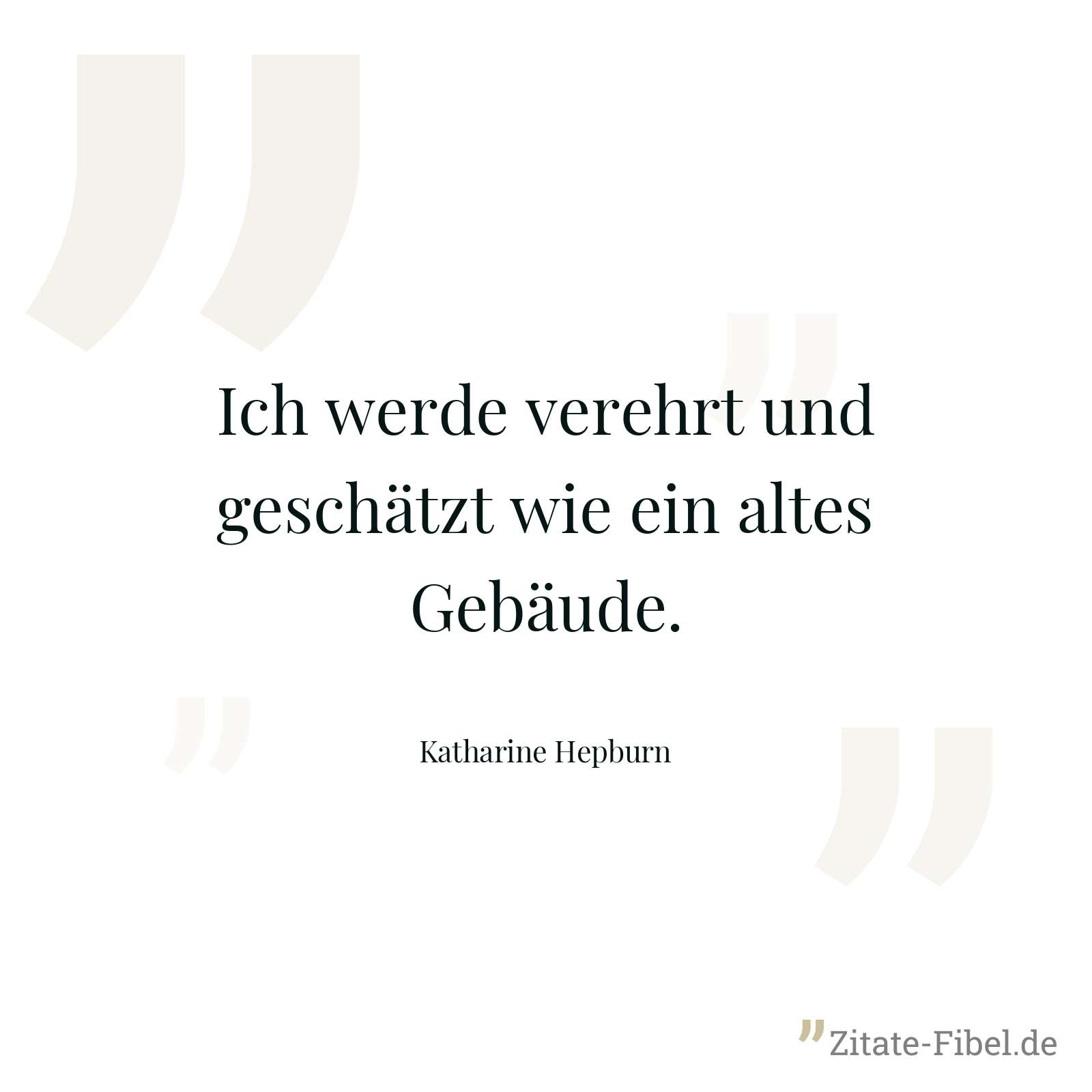 Ich werde verehrt und geschätzt wie ein altes Gebäude. - Katharine Hepburn
