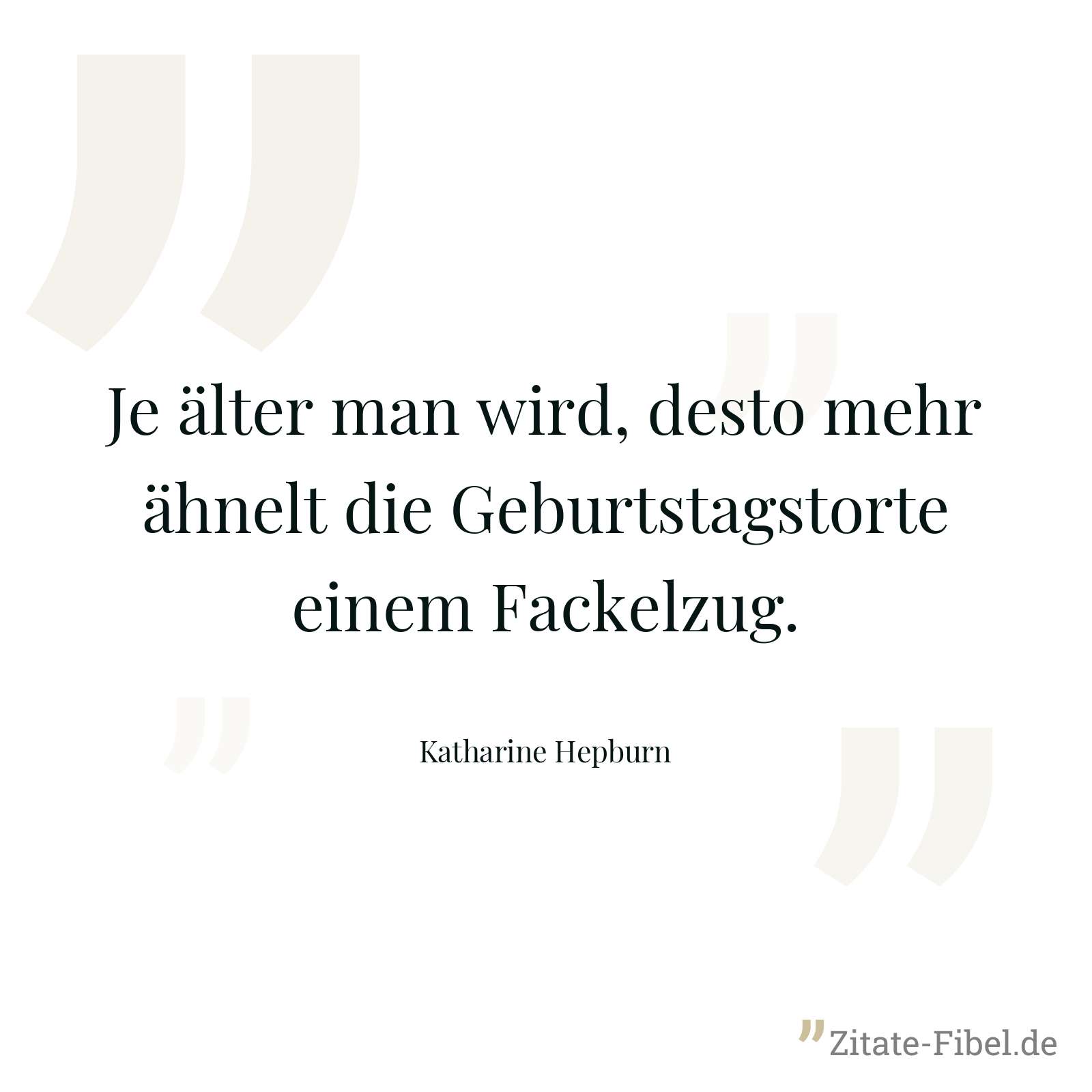Je älter man wird, desto mehr ähnelt die Geburtstagstorte einem Fackelzug. - Katharine Hepburn